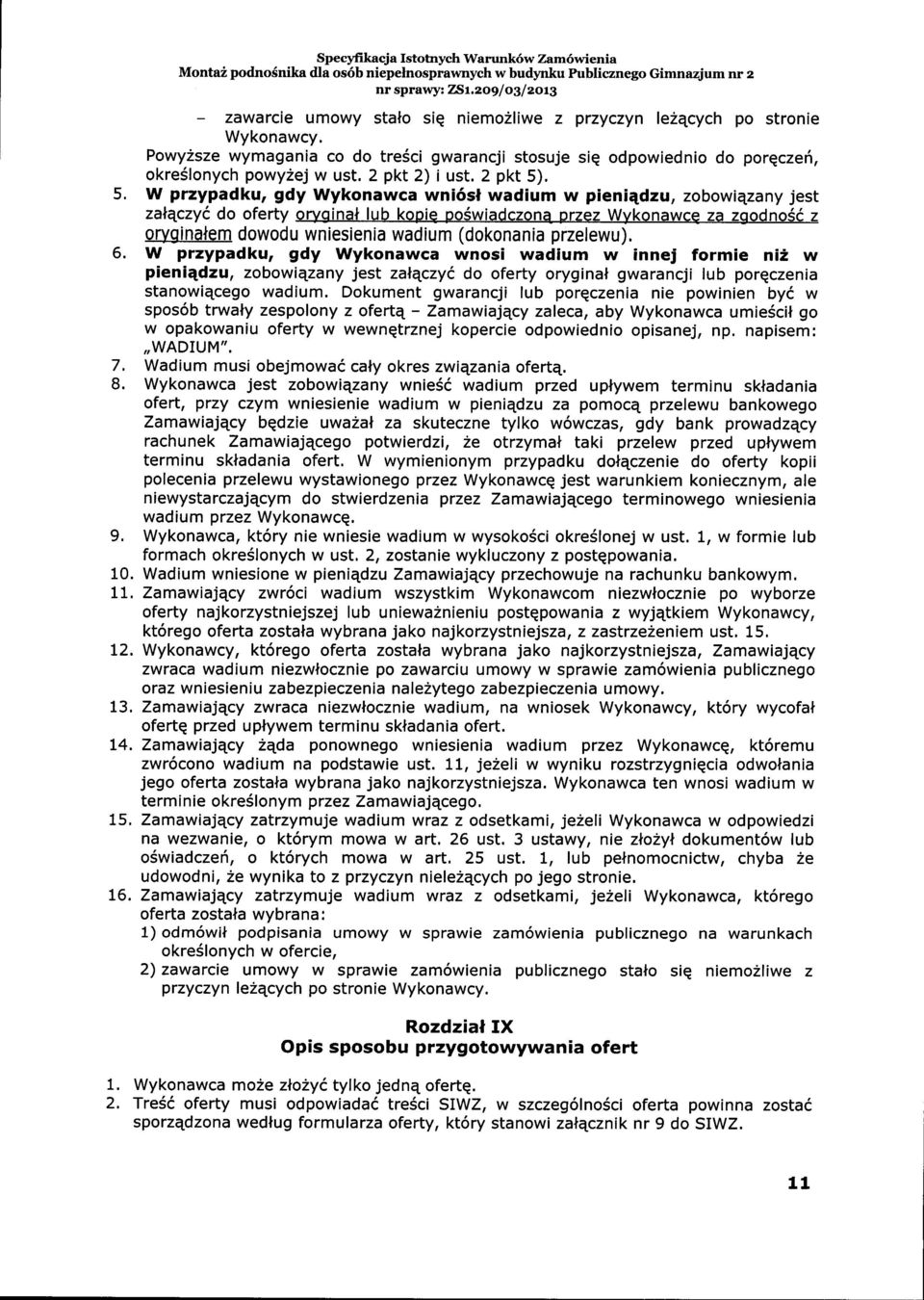 W przypadku, gdy Wykonawca wni6sl wadium w pieni4dzu, zobowiezany jest zatqczyc do oferty oryginal lub kopie po6wiadczon4 przez Wykonawce za zgodnosi z oryginalem dowodu wniesienia wadium (dokonania