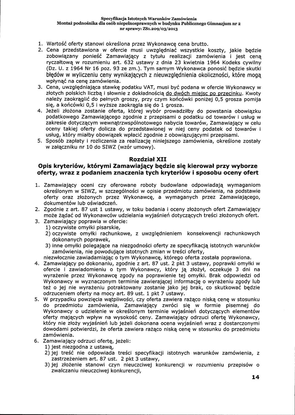 Cena przedstawiona w ofercie musi uwzglqdnia6 wszystkie koszty, jakie bqdzie zobowiqzany ponie56 Zamawiajqcy z tytulu realizacji zam6wienia i jest cenq ryczaltow4 w rozumieniu art.