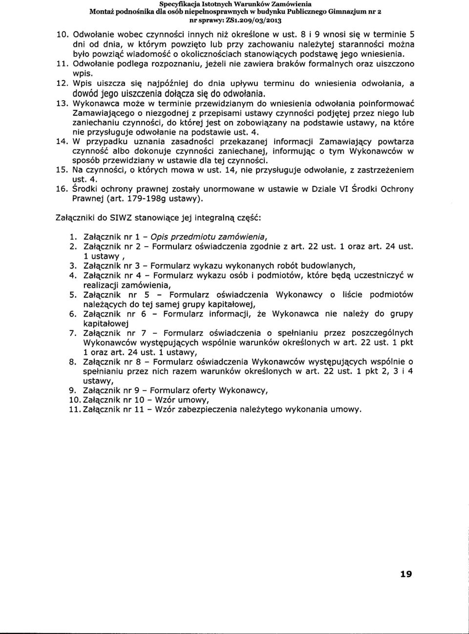8 i 9 wnosi siq w terminie 5 dni od dnia, w kt6rym powziqto lub przy zachowaniu nalezytej staranno6ci mozna bylo powziqd wiadomo66 o okolicznosciach stanowiqcych podstawq jego wniesienia. 11.