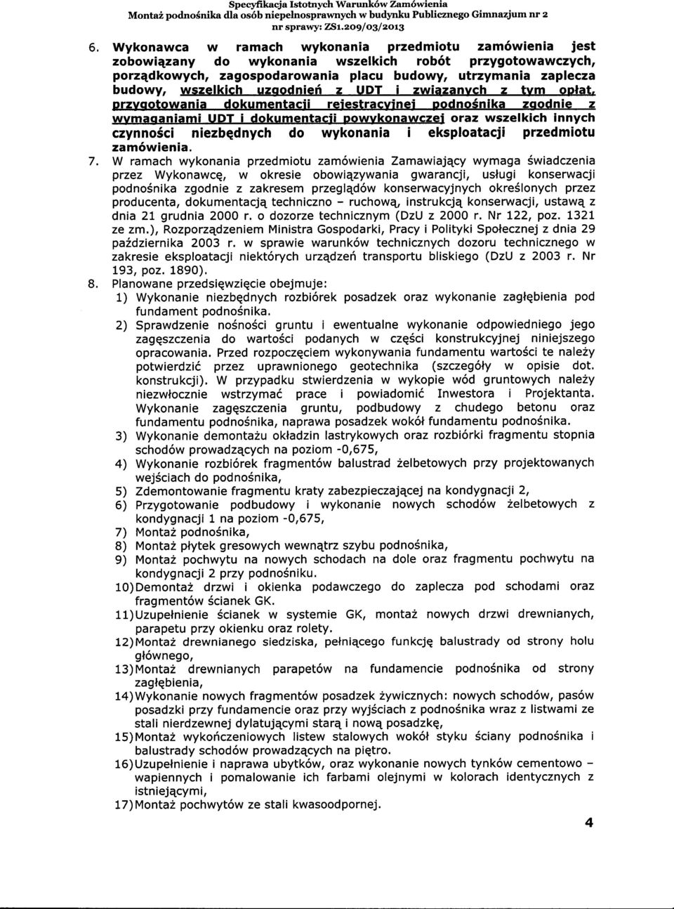 budowy, wszelkich uzoodnief z UDT i zwiazanvch z tvm oplat, przyootowania dokumentacii rejestracyjnei podnosnika zoodnie z wvmaoaniami UDT i dokumentacji powykonawczej oraz wszelkich innych czynno6ci