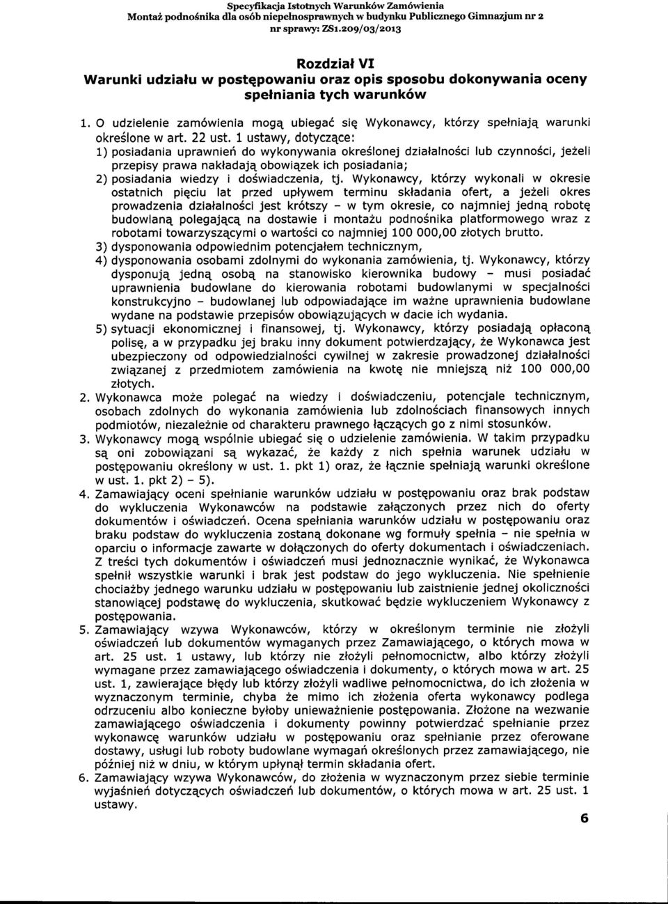 1 ustawy, dotyczqce: 1) posiadania uprawnief do wykonywania okreslonej dzianalno6ci lub czynno6ci, je2eli przepisy prawa naknadajq obowiqzek ich posiadania; 2) posiadania wiedzy i do6wiadczenia, tj.