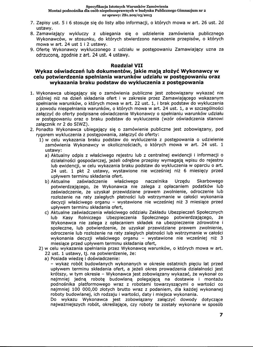 Ofertq Wykonawcy wykluczonego z udzialu w postqpowaniu Zamawiaj4cy uzna za odrzuconq, zgodnie z art. 24 ust. 4 ustawy.