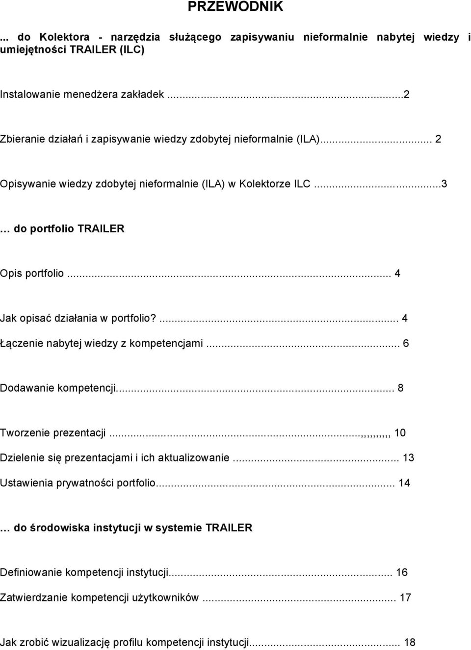 .. 4 Jak opisać działania w portfolio?... 4 Łączenie nabytej wiedzy z kompetencjami... 6 Dodawanie kompetencji... 8 Tworzenie prezentacji.