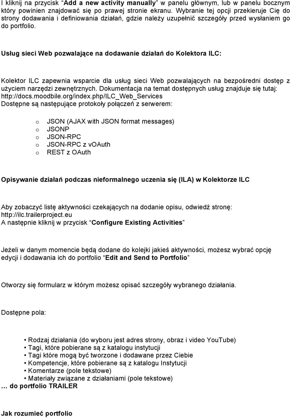 Usług sieci Web pozwalające na dodawanie działań do Kolektora ILC: Kolektor ILC zapewnia wsparcie dla usług sieci Web pozwalających na bezpośredni dostęp z użyciem narzędzi zewnętrznych.