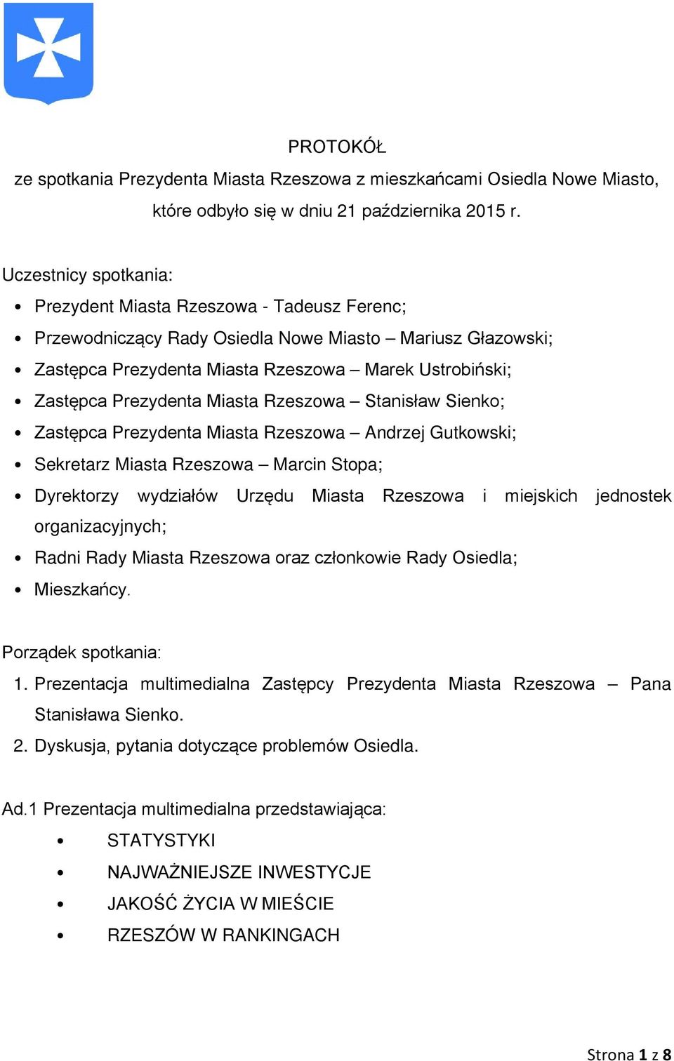 Miasta Rzeszowa Stanisław Sienko; Zastępca Prezydenta Miasta Rzeszowa Andrzej Gutkowski; Sekretarz Miasta Rzeszowa Marcin Stopa; Dyrektorzy wydziałów Urzędu Miasta Rzeszowa i miejskich jednostek