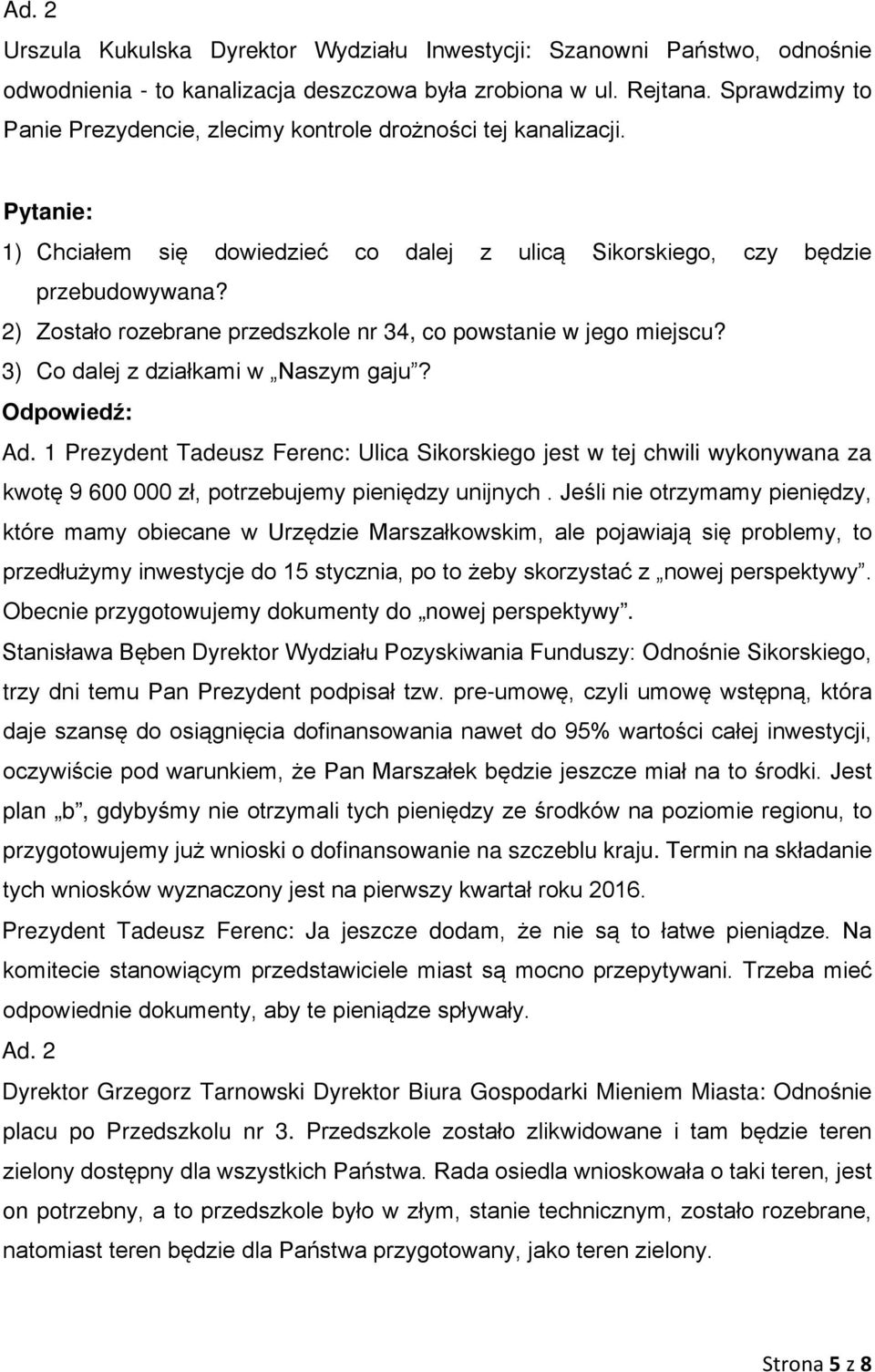 2) Zostało rozebrane przedszkole nr 34, co powstanie w jego miejscu? 3) Co dalej z działkami w Naszym gaju? Ad.