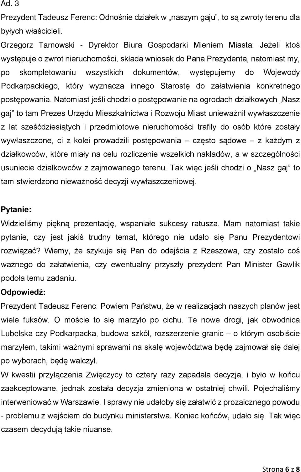 występujemy do Wojewody Podkarpackiego, który wyznacza innego Starostę do załatwienia konkretnego postępowania.
