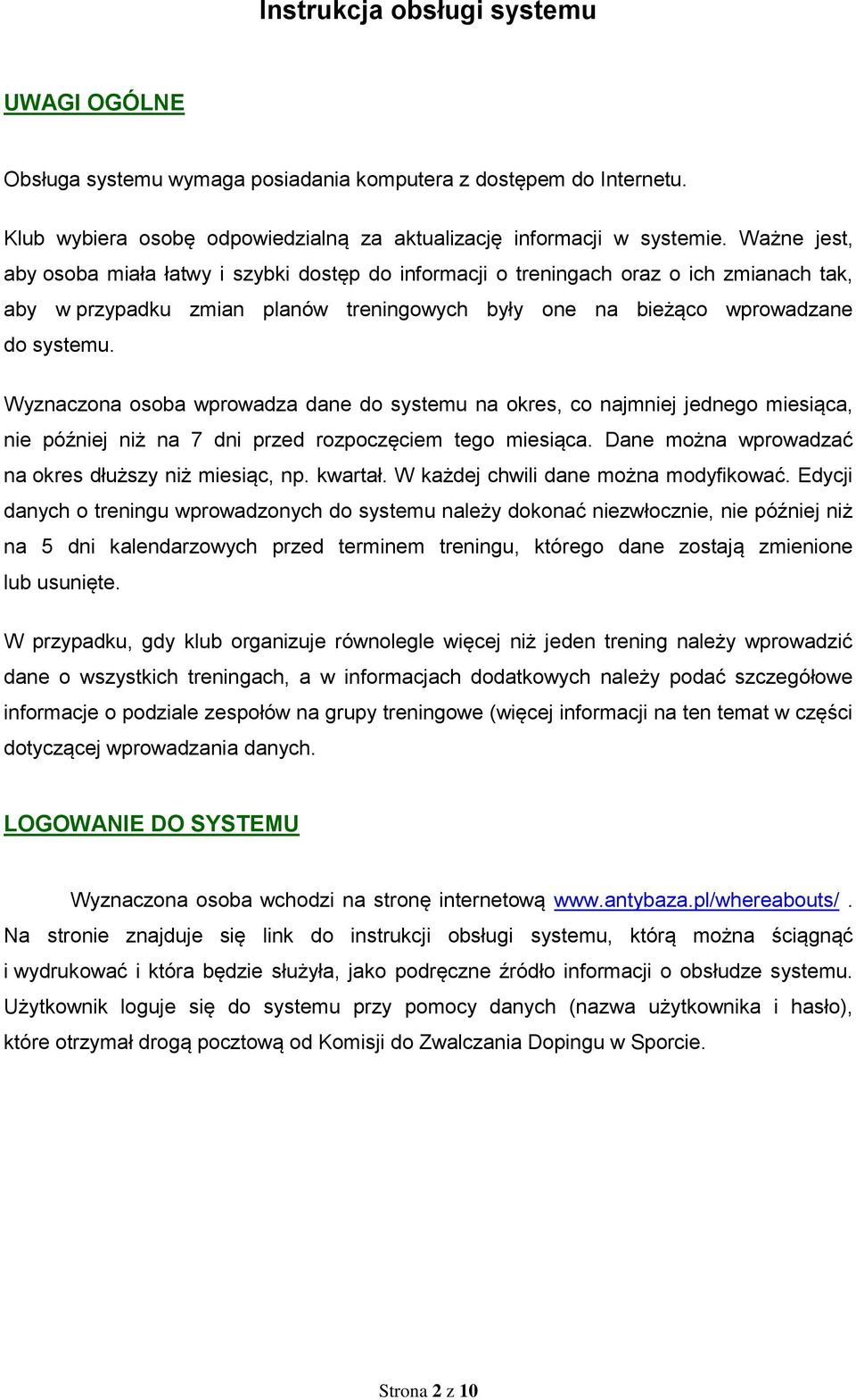 Wyznaczona osoba wprowadza dane do systemu na okres, co najmniej jednego miesiąca, nie później niż na 7 dni przed rozpoczęciem tego miesiąca. Dane można wprowadzać na okres dłuższy niż miesiąc, np.