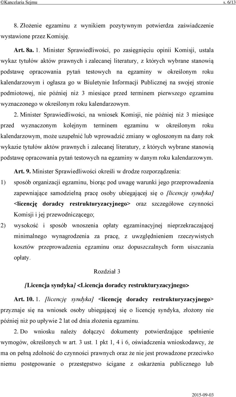 określonym roku kalendarzowym i ogłasza go w Biuletynie Informacji Publicznej na swojej stronie podmiotowej, nie później niż 3 miesiące przed terminem pierwszego egzaminu wyznaczonego w określonym