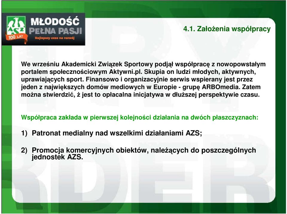 Finansowo i organizacyjnie serwis wspierany jest przez jeden z największych domów mediowych w Europie - grupę ARBOmedia.