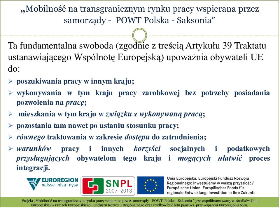 tym kraju w związku z wykonywaną pracą; pozostania tam nawet po ustaniu stosunku pracy; równego traktowania w zakresie dostępu do