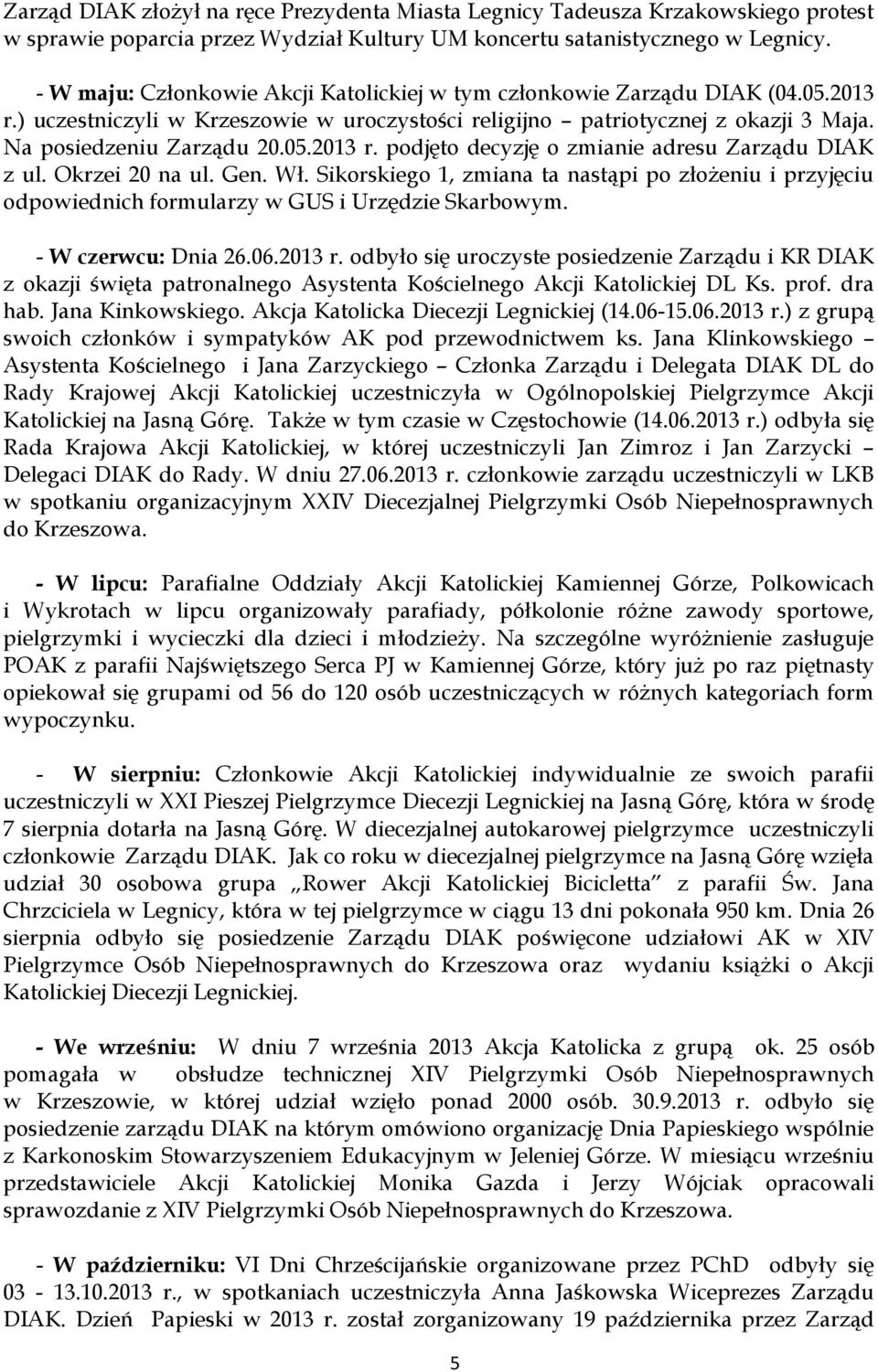 Okrzei 20 na ul. Gen. Wł. Sikorskiego 1, zmiana ta nastąpi po złożeniu i przyjęciu odpowiednich formularzy w GUS i Urzędzie Skarbowym. - W czerwcu: Dnia 26.06.2013 r.