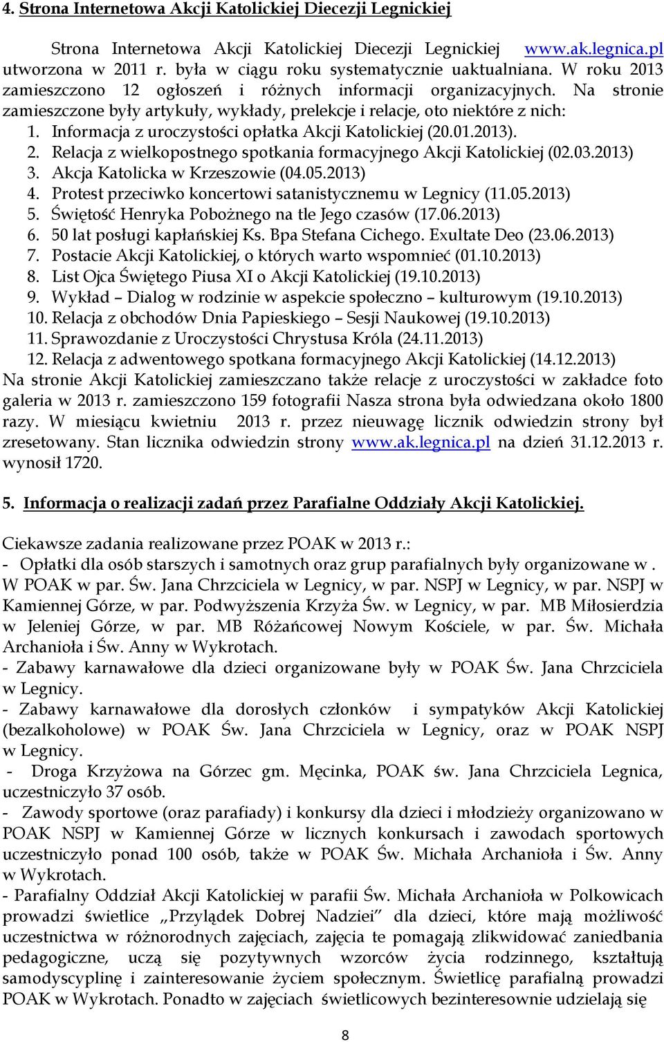 Na stronie zamieszczone były artykuły, wykłady, prelekcje i relacje, oto niektóre z nich: 1. Informacja z uroczystości opłatka Akcji Katolickiej (20.01.2013). 2.