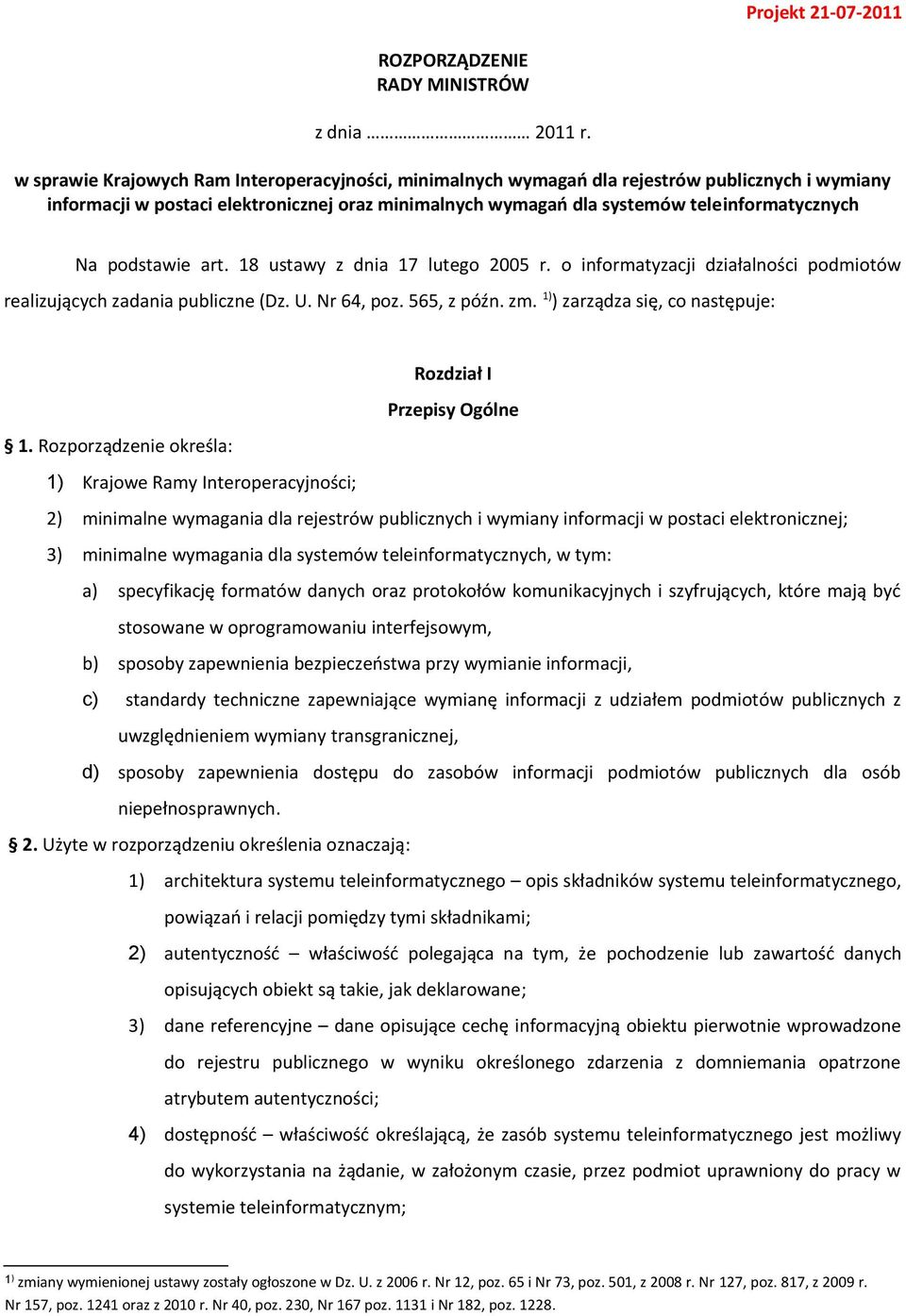 565, z późn zm 1) ) zarządza się, co następuje: Rozdział I Przepisy Ogólne 1 Rozporządzenie określa: 1) Krajowe Ramy Interoperacyjności; 2) minimalne wymagania dla rejestrów publicznych i wymiany