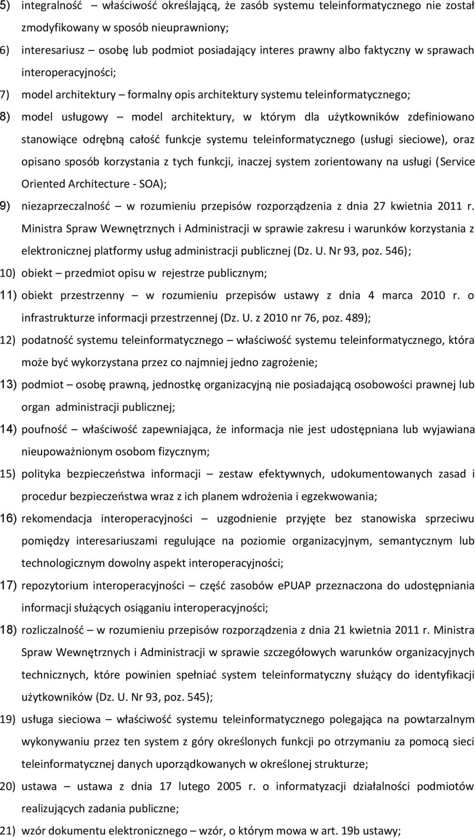 stanowiące odrębną całość funkcje systemu teleinformatycznego (usługi sieciowe), oraz opisano sposób korzystania z tych funkcji, inaczej system zorientowany na usługi (Service Oriented Architecture -