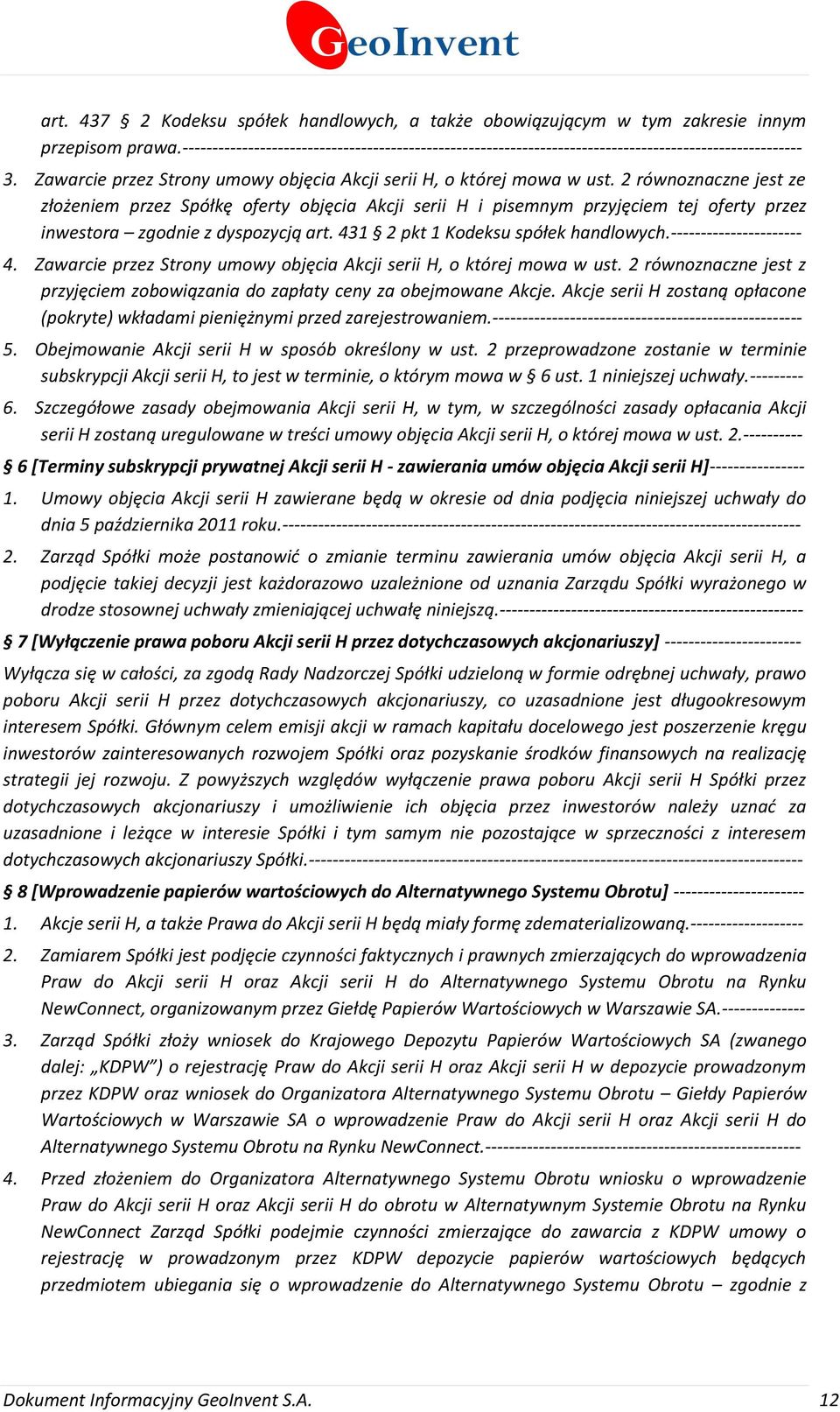 2 równoznaczne jest ze złożeniem przez Spółkę oferty objęcia Akcji serii H i pisemnym przyjęciem tej oferty przez inwestora zgodnie z dyspozycją art. 431 2 pkt 1 Kodeksu spółek handlowych.