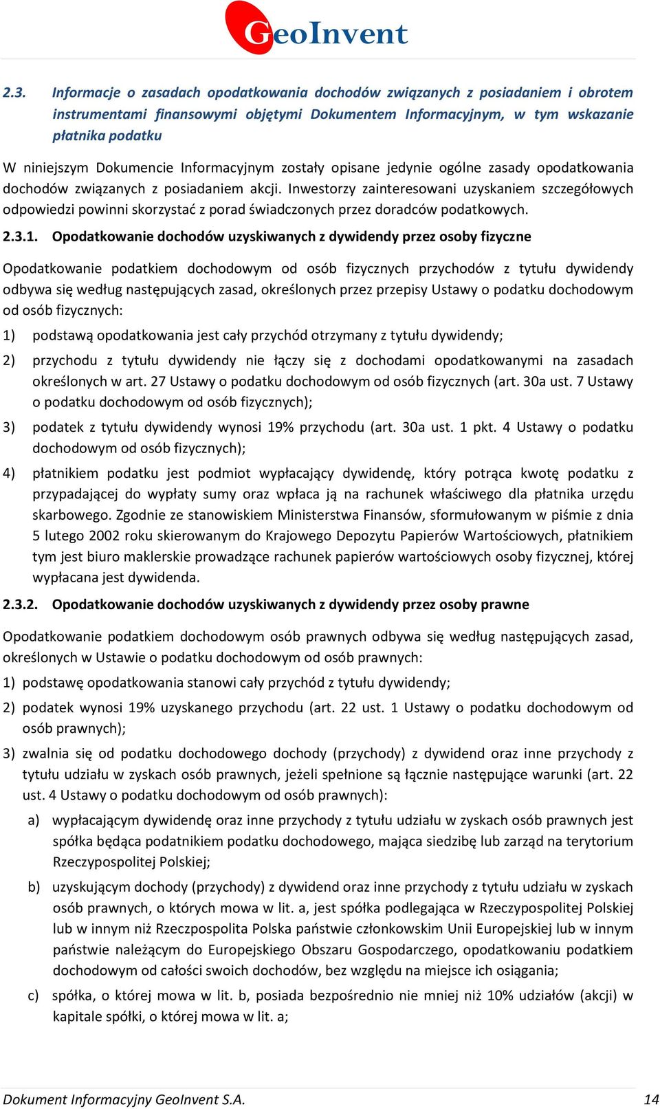 Inwestorzy zainteresowani uzyskaniem szczegółowych odpowiedzi powinni skorzystad z porad świadczonych przez doradców podatkowych. 2.3.1.