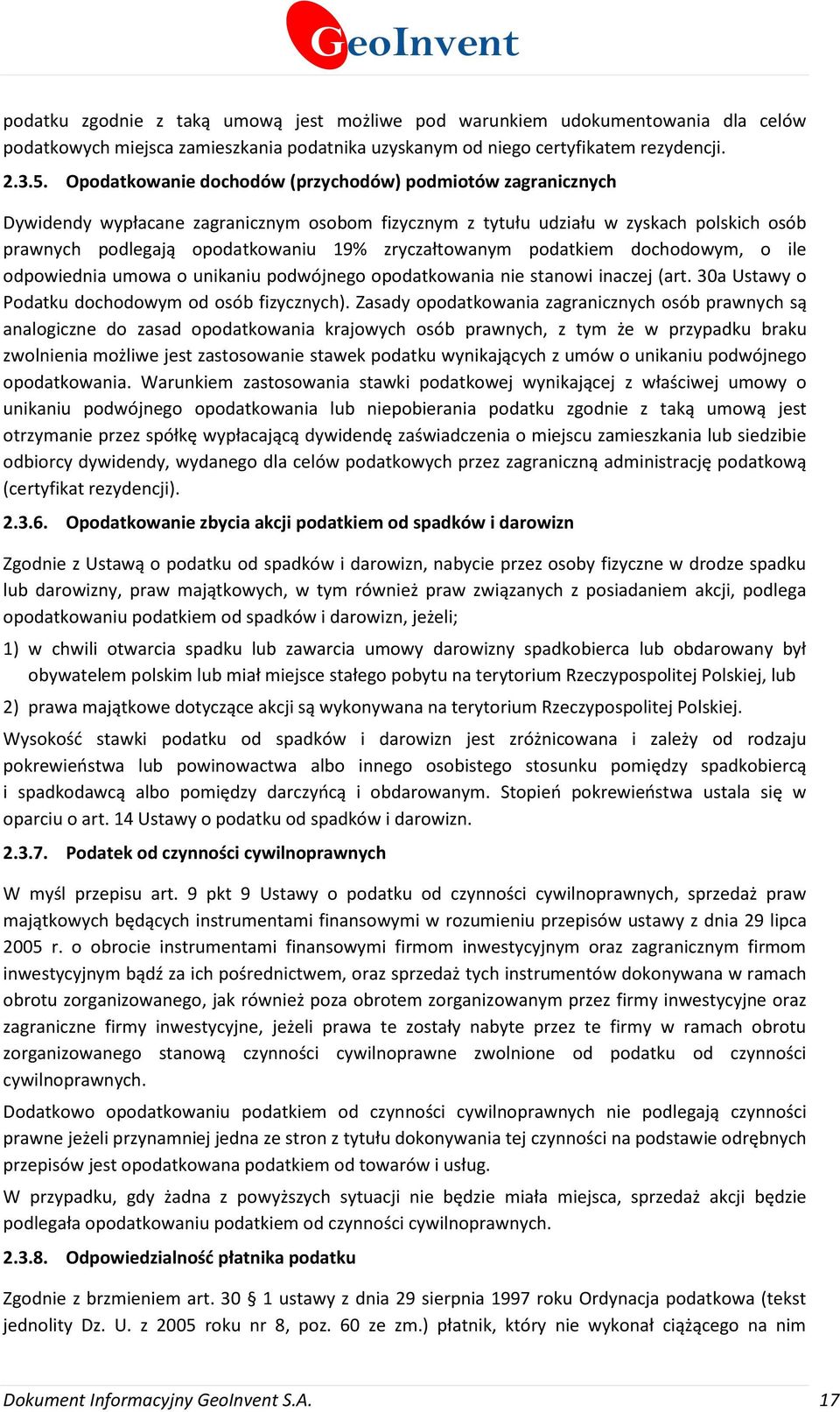 zryczałtowanym podatkiem dochodowym, o ile odpowiednia umowa o unikaniu podwójnego opodatkowania nie stanowi inaczej (art. 30a Ustawy o Podatku dochodowym od osób fizycznych).