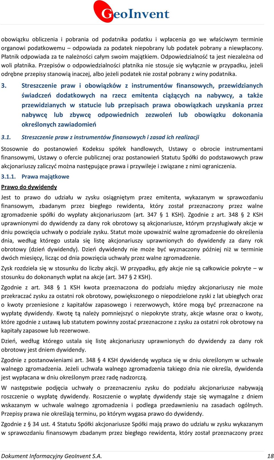 Przepisów o odpowiedzialności płatnika nie stosuje się wyłącznie w przypadku, jeżeli odrębne przepisy stanowią inaczej, albo jeżeli podatek nie został pobrany z winy podatnika. 3.