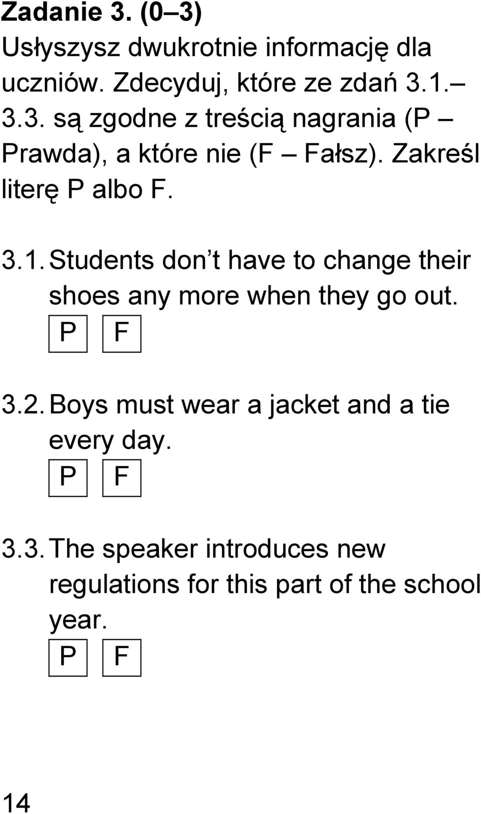 P F 3.2. Boys must wear a jacket and a tie every day. P F 3.3. The speaker introduces new regulations for this part of the school year.