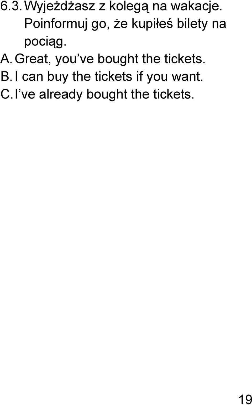 Great, you ve bought the tickets. B.