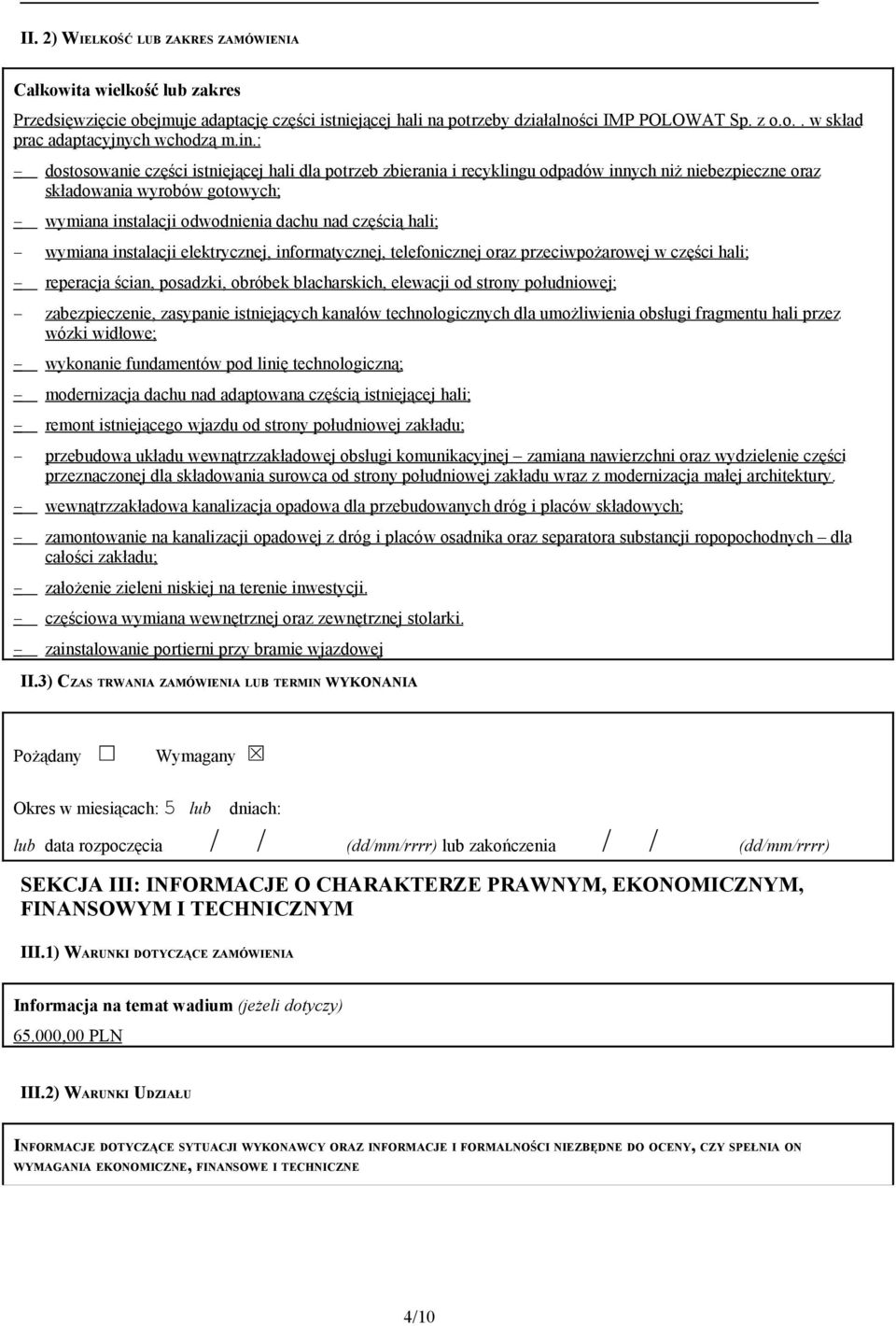 wymiana instalacji elektrycznej, informatycznej, telefonicznej oraz przeciwpożarowej w części hali; reperacja ścian, posadzki, obróbek blacharskich, elewacji od strony południowej; zabezpieczenie,