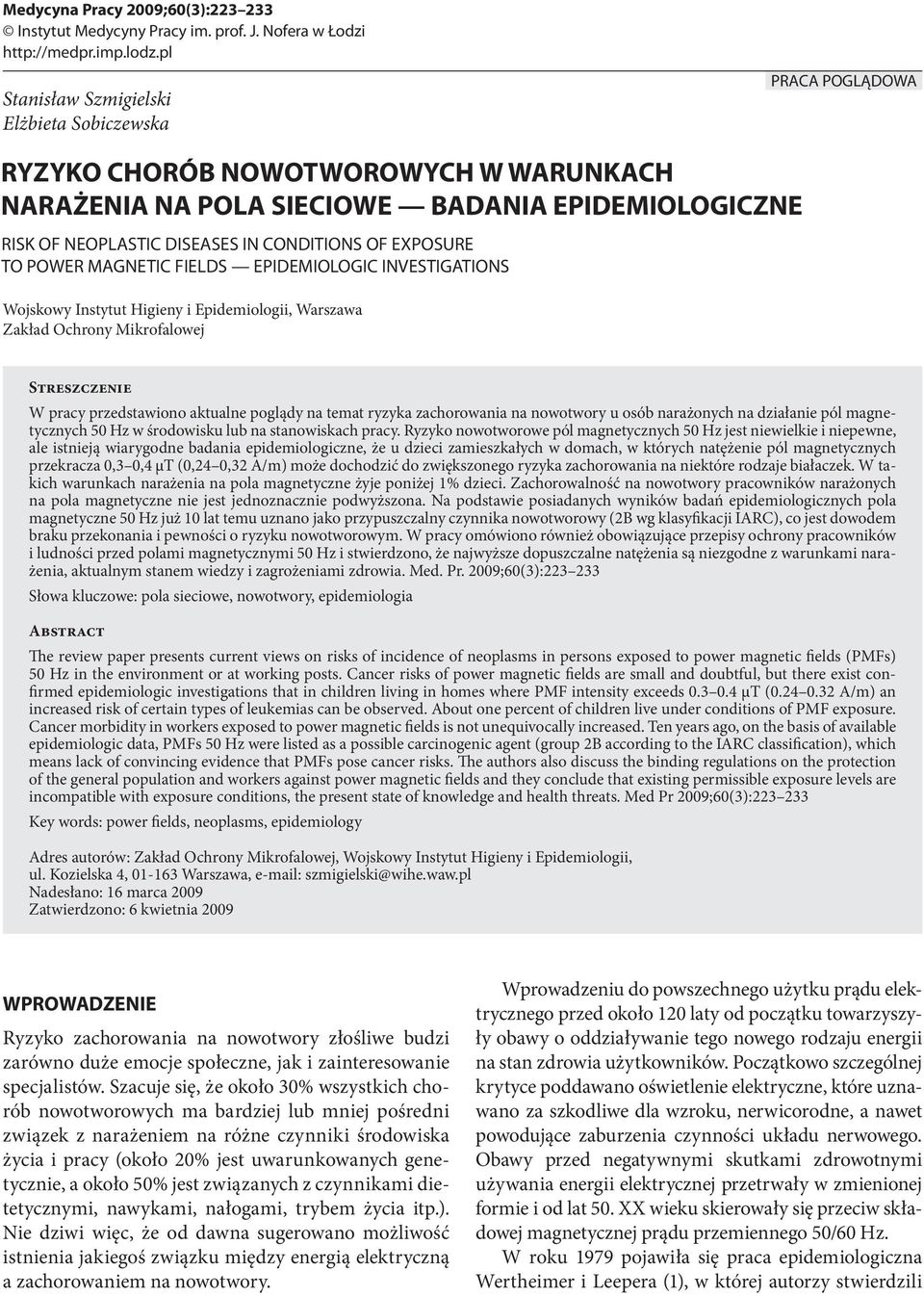 EXPOSURE TO POWER MAGNETIC FIELDS EPIDEMIOLOGIC INVESTIGATIONS Wojskowy Instytut Higieny i Epidemiologii, Warszawa Zakład Ochrony Mikrofalowej Streszczenie W pracy przedstawiono aktualne poglądy na