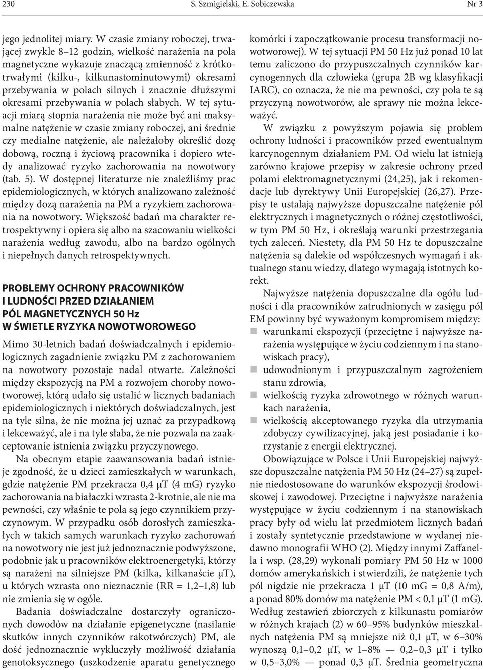polach silnych i znacznie dłuższymi okresami przebywania w polach słabych.