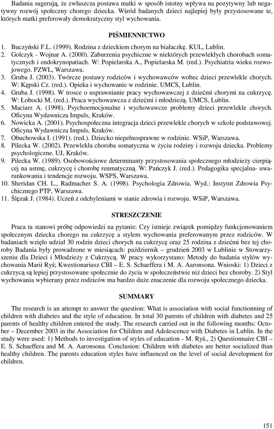 KUL, Lublin. 2. Golczyk - Wojnar A. (2000). Zaburzenia psychiczne w niektórych przewlekłych chorobach somatycznych i endokrynopatiach. W: Popielarska A., Popielarska M. (red.). Psychiatria wieku rozwojowego.