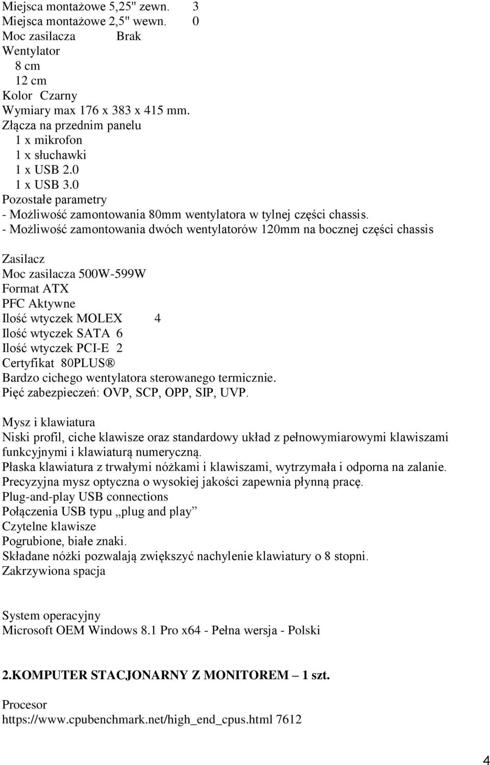 - Możliwość zamontowania dwóch wentylatorów 120mm na bocznej części chassis Zasilacz Moc zasilacza 500W-599W Format ATX PFC Aktywne Ilość wtyczek MOLEX 4 Ilość wtyczek SATA 6 Ilość wtyczek PCI-E 2