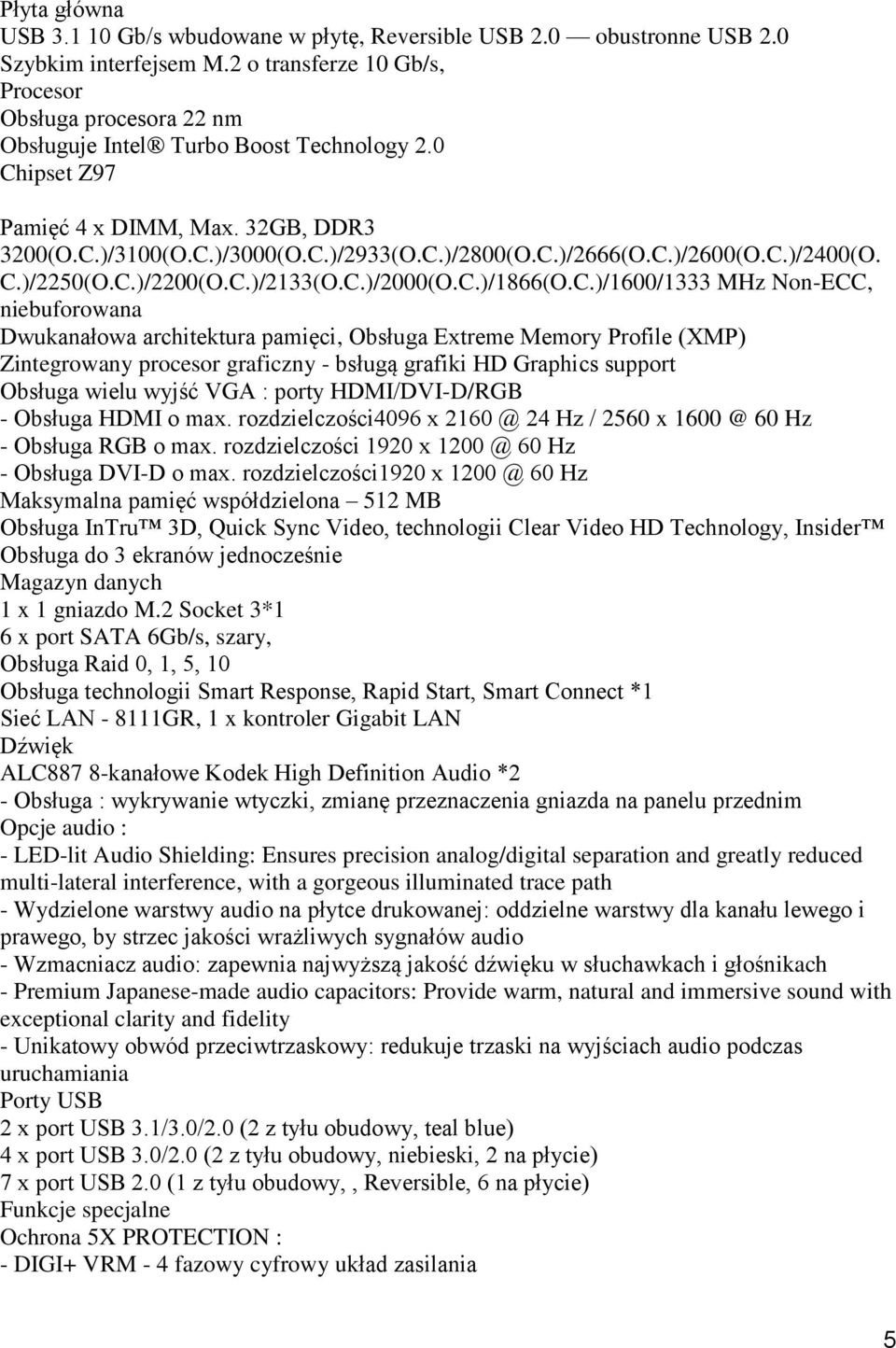 C.)/2600(O.C.)/2400(O. C.)/2250(O.C.)/2200(O.C.)/2133(O.C.)/2000(O.C.)/1866(O.C.)/1600/1333 MHz Non-ECC, niebuforowana Dwukanałowa architektura pamięci, Obsługa Extreme Memory Profile (XMP)