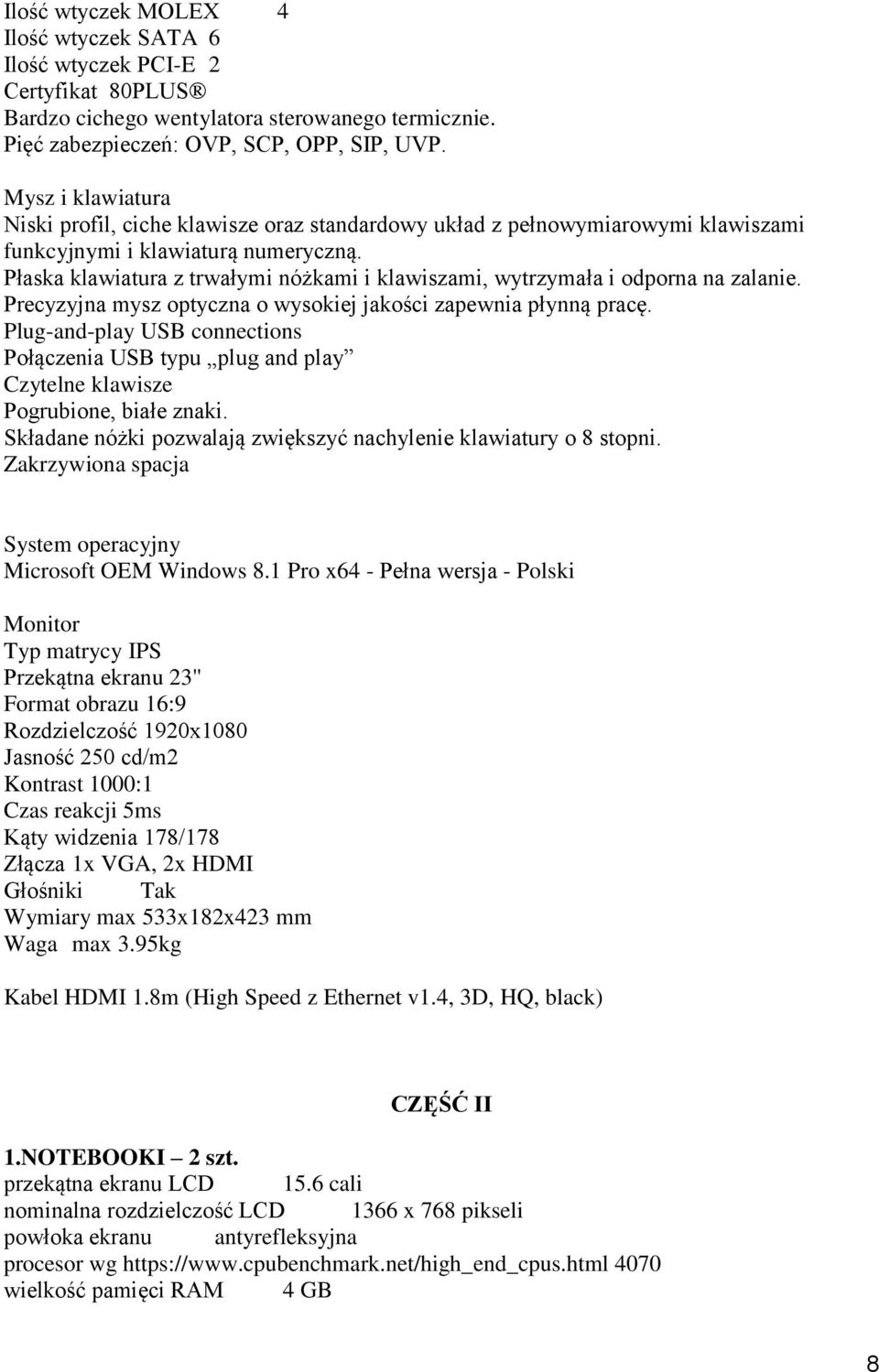 Płaska klawiatura z trwałymi nóżkami i klawiszami, wytrzymała i odporna na zalanie. Precyzyjna mysz optyczna o wysokiej jakości zapewnia płynną pracę.