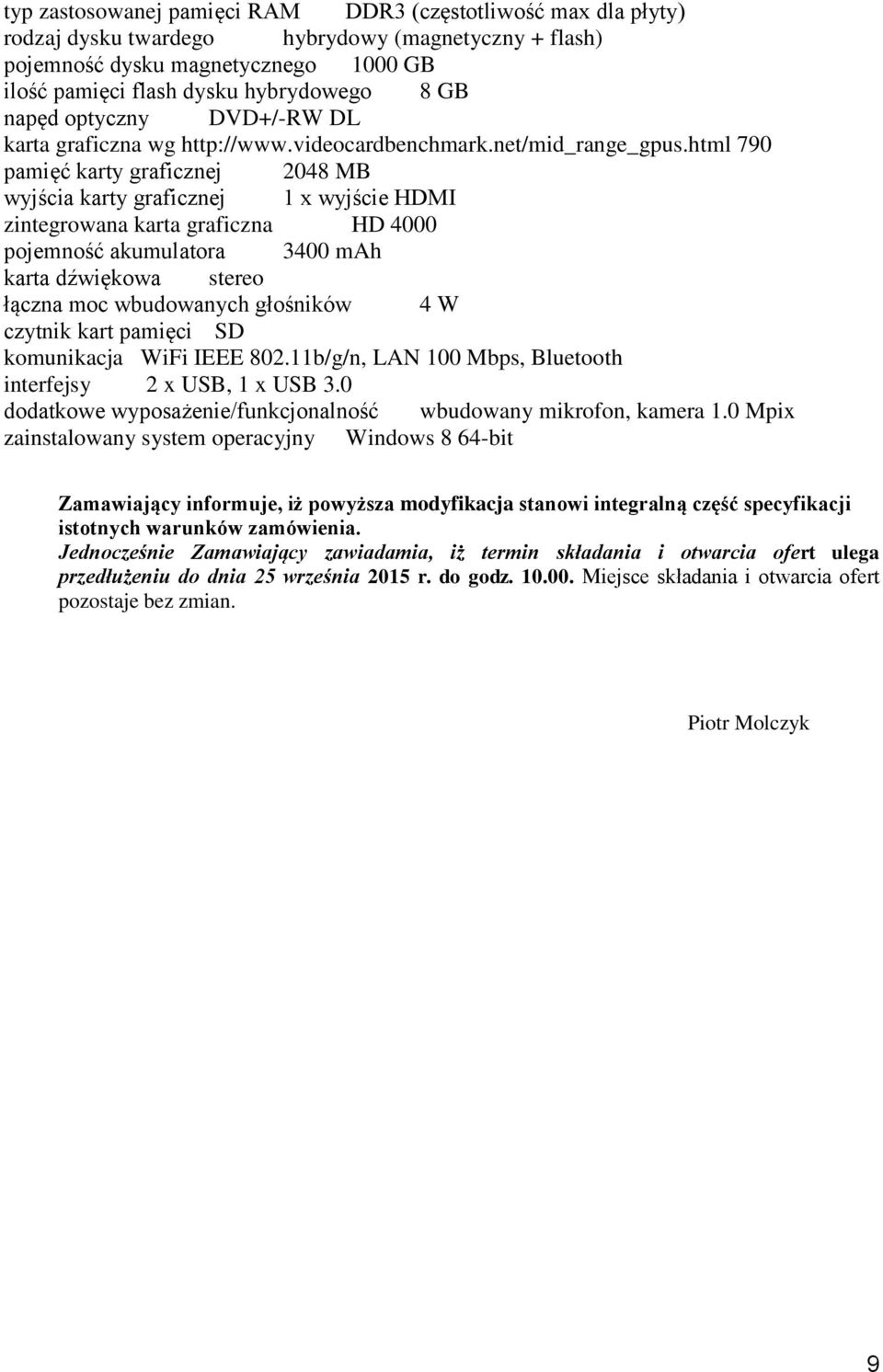 html 790 pamięć karty graficznej 2048 MB wyjścia karty graficznej 1 x wyjście HDMI zintegrowana karta graficzna HD 4000 pojemność akumulatora 3400 mah karta dźwiękowa stereo łączna moc wbudowanych