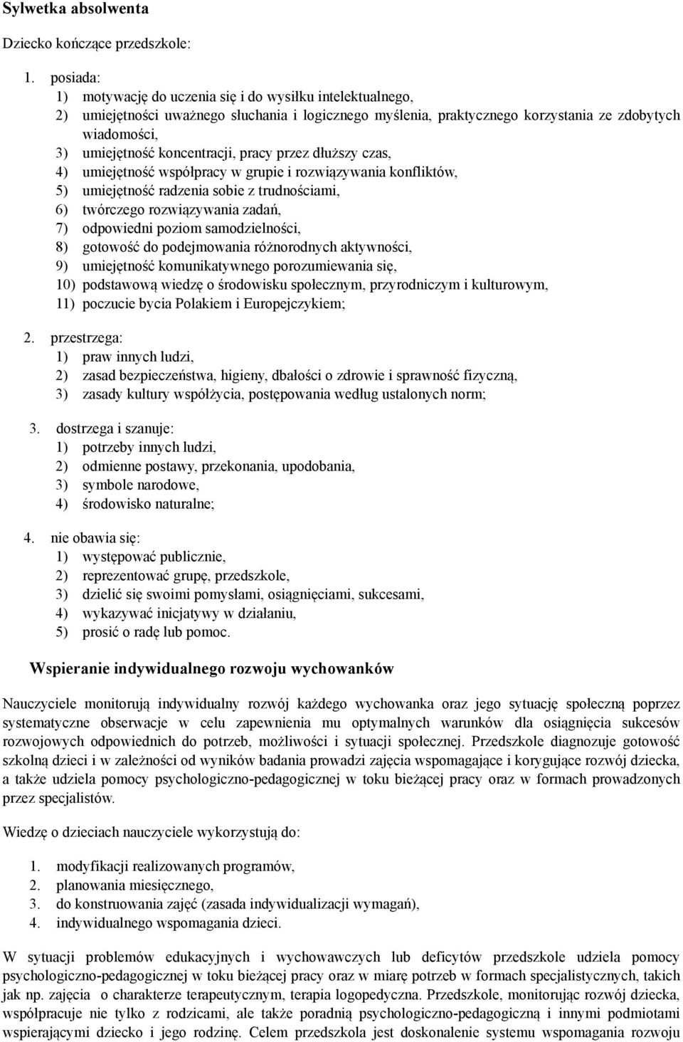 koncentracji, pracy przez dłuższy czas, 4) umiejętność współpracy w grupie i rozwiązywania konfliktów, 5) umiejętność radzenia sobie z trudnościami, 6) twórczego rozwiązywania zadań, 7) odpowiedni