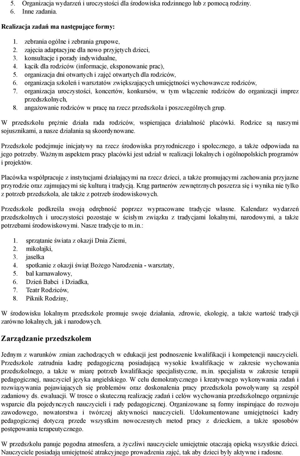 organizacja dni otwartych i zajęć otwartych dla rodziców, 6. organizacja szkoleń i warsztatów zwiększających umiejętności wychowawcze rodziców, 7.