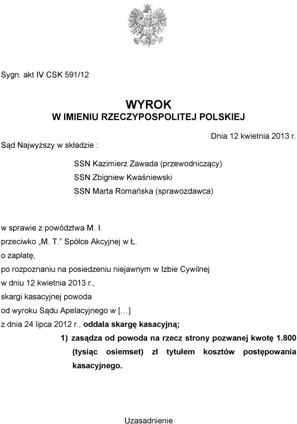 Spółce Akcyjnej w Ł. o zapłatę, po rozpoznaniu na posiedzeniu niejawnym w Izbie Cywilnej w dniu 12 kwietnia 2013 r.