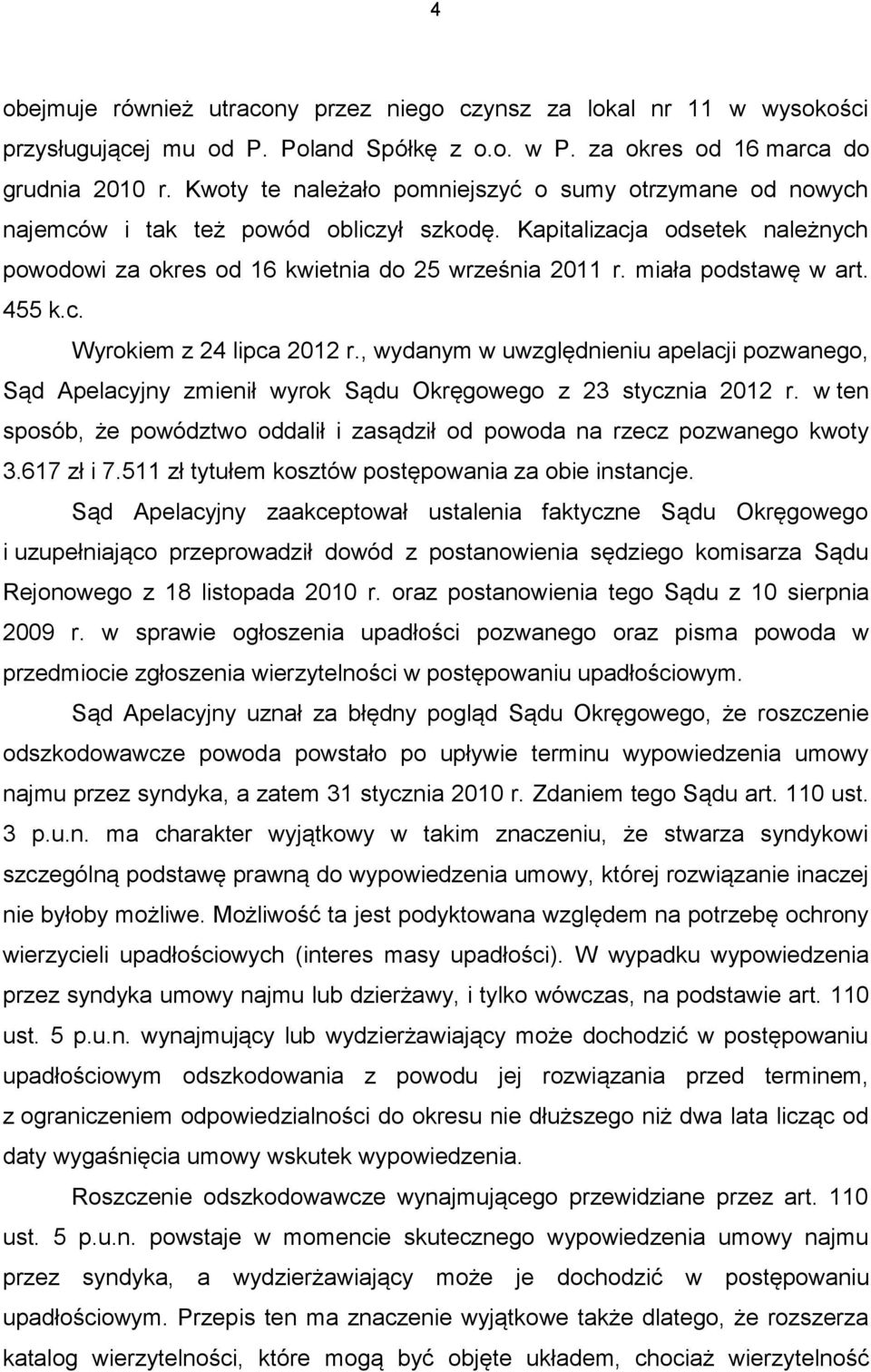 miała podstawę w art. 455 k.c. Wyrokiem z 24 lipca 2012 r., wydanym w uwzględnieniu apelacji pozwanego, Sąd Apelacyjny zmienił wyrok Sądu Okręgowego z 23 stycznia 2012 r.