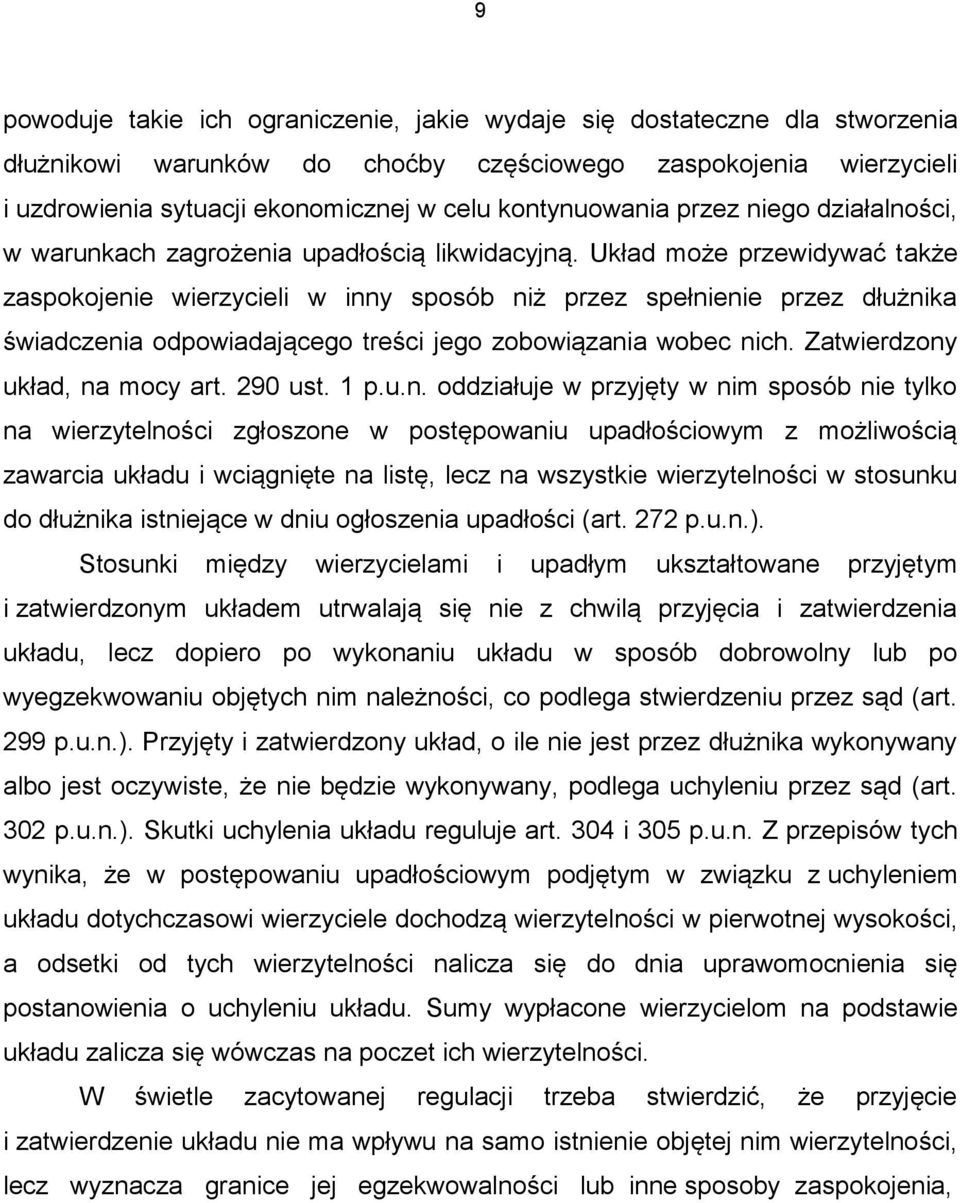 Układ może przewidywać także zaspokojenie wierzycieli w inny sposób niż przez spełnienie przez dłużnika świadczenia odpowiadającego treści jego zobowiązania wobec nich.