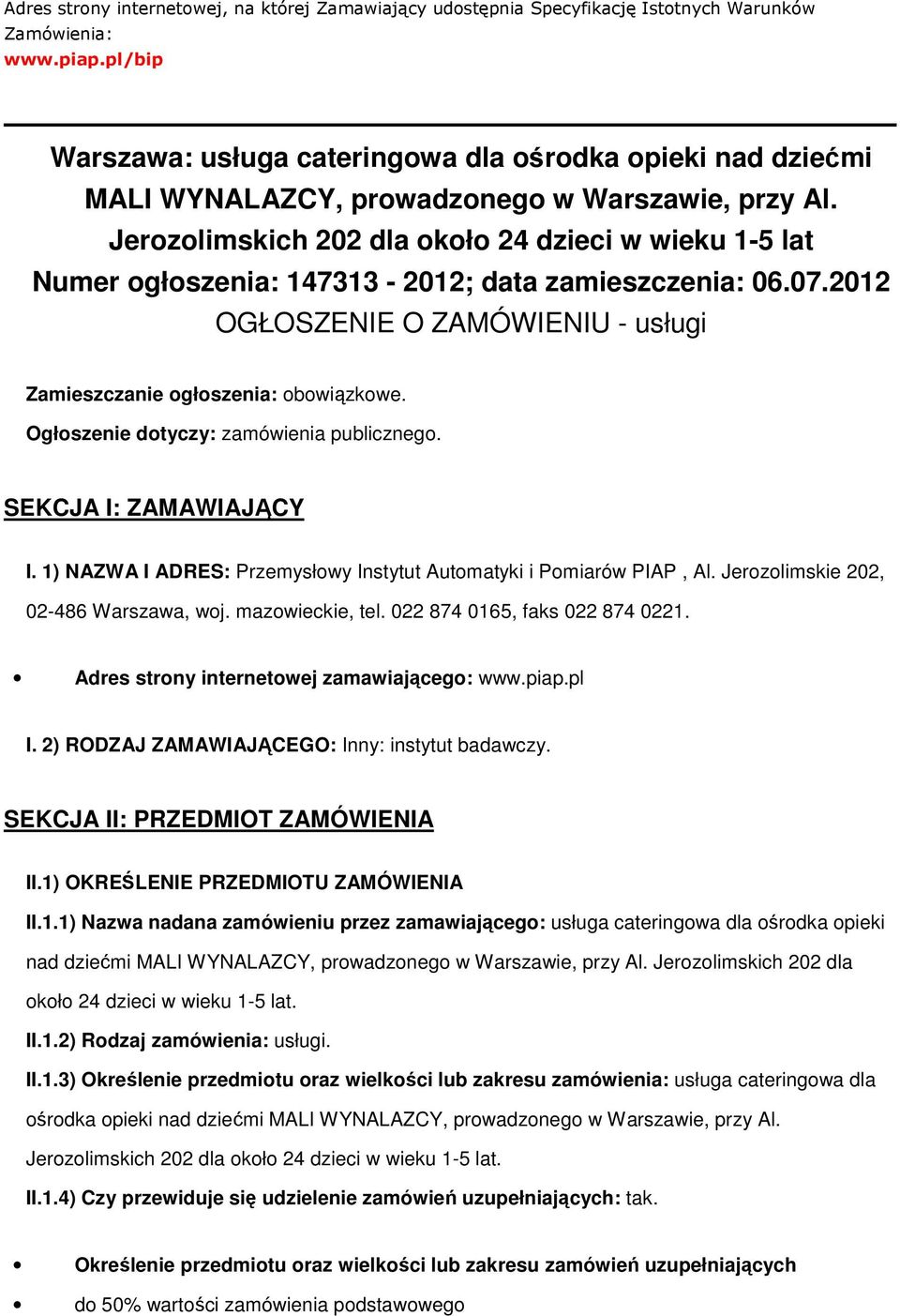 Jerzlimskich 202 dla kł 24 dzieci w wieku 1-5 lat Numer głszenia: 147313-2012; data zamieszczenia: 06.07.2012 OGŁOSZENIE O ZAMÓWIENIU - usługi Zamieszczanie głszenia: bwiązkwe.