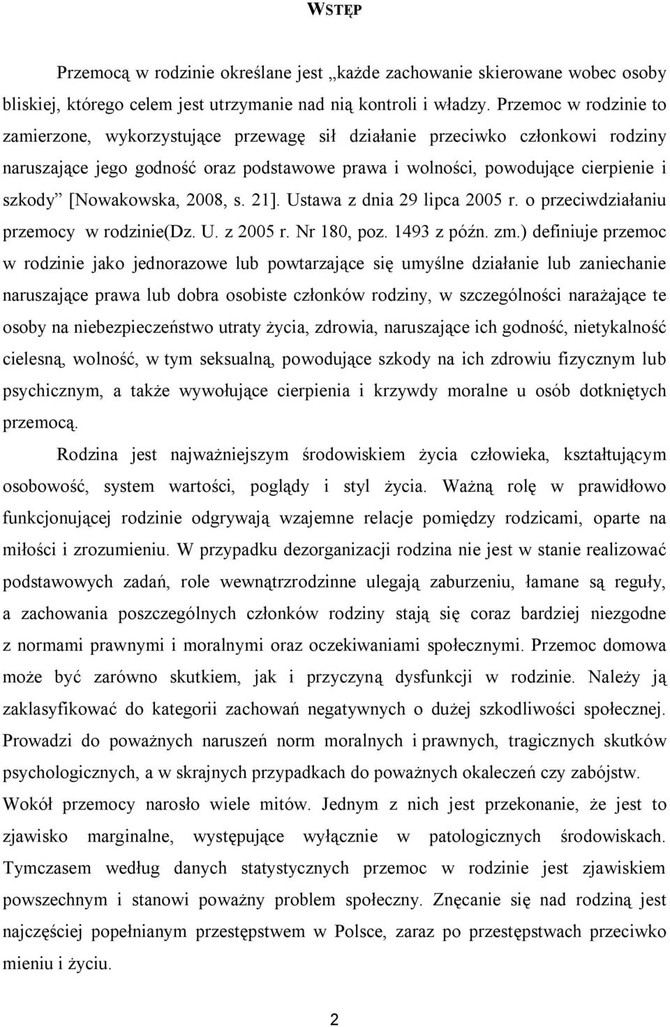 [Nowakowska, 2008, s. 21]. Ustawa z dnia 29 lipca 2005 r. o przeciwdziałaniu przemocy w rodzinie(dz. U. z 2005 r. Nr 180, poz. 1493 z późn. zm.