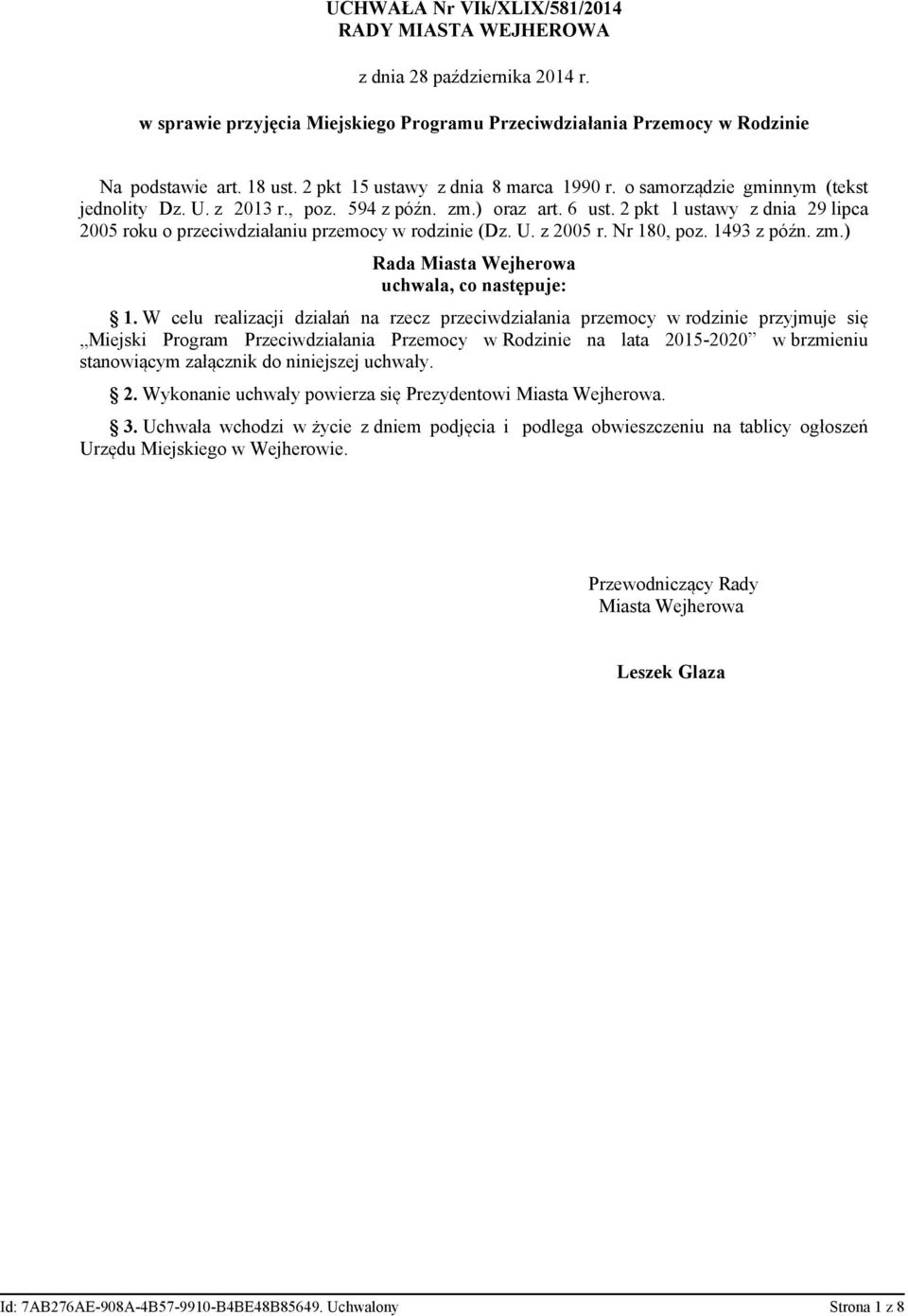 2 pkt 1 ustawy z dnia 29 lipca 2005 roku o przeciwdziałaniu przemocy w rodzinie (Dz. U. z 2005 r. Nr 180, poz. 1493 z późn. zm.) Rada Miasta Wejherowa uchwala, co następuje: 1.