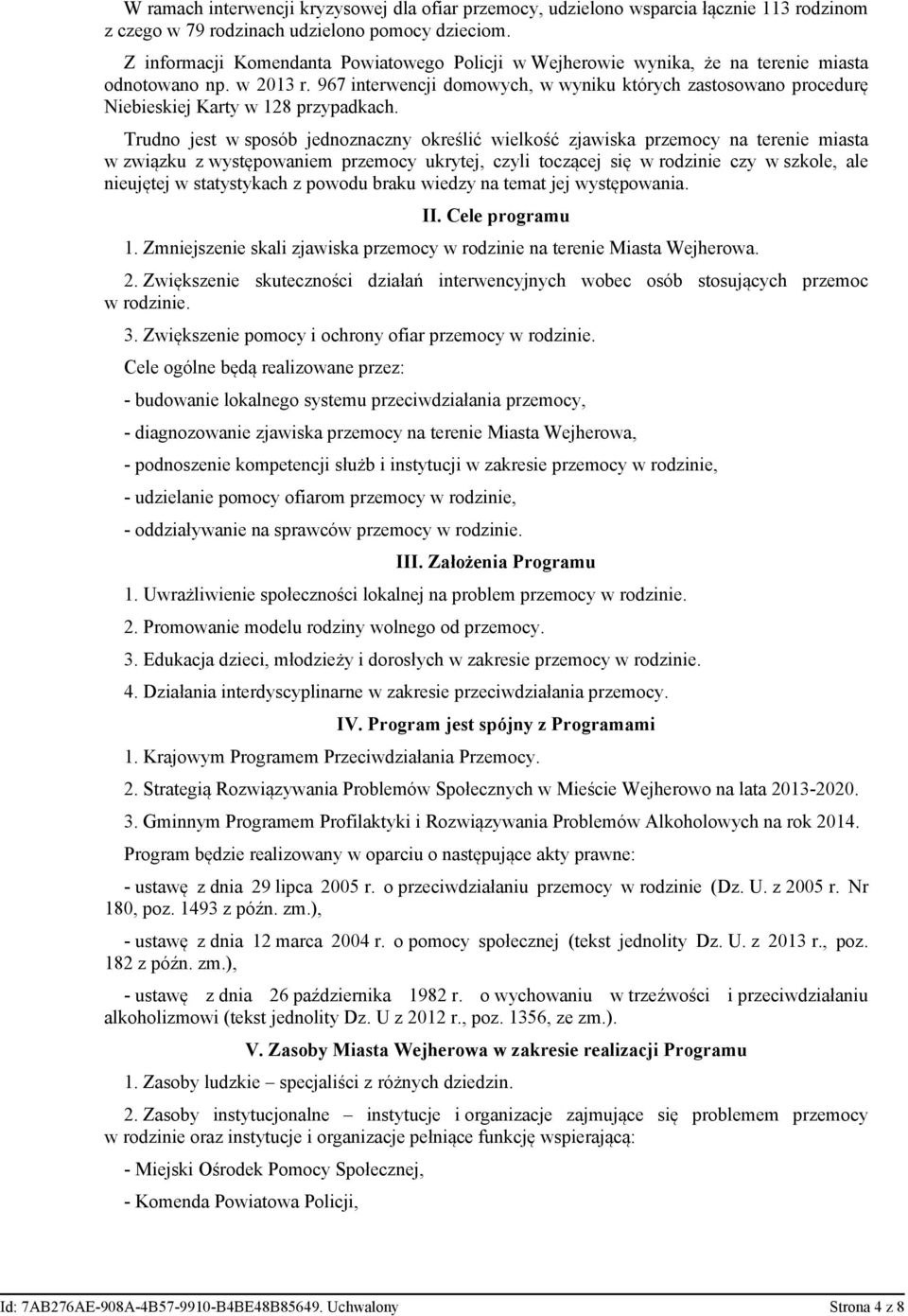 967 interwencji domowych, w wyniku których zastosowano procedurę Niebieskiej Karty w 128 przypadkach.