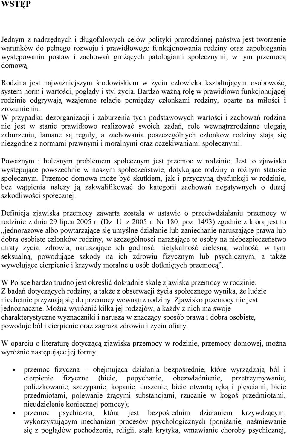 Bardzo ważną rolę w prawidłowo funkcjonującej rodzinie odgrywają wzajemne relacje pomiędzy członkami rodziny, oparte na miłości i zrozumieniu.