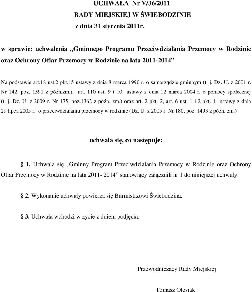 o samorządzie gminnym (t. j. Dz. U. z 2001 r. Nr 142, poz. 1591 z późn.zm.), art. 110 ust. 9 i 10 ustawy z dnia 12 marca 2004 r. o pomocy społecznej (t. j. Dz. U. z 2009 r. Nr 175, poz.1362 z późn.