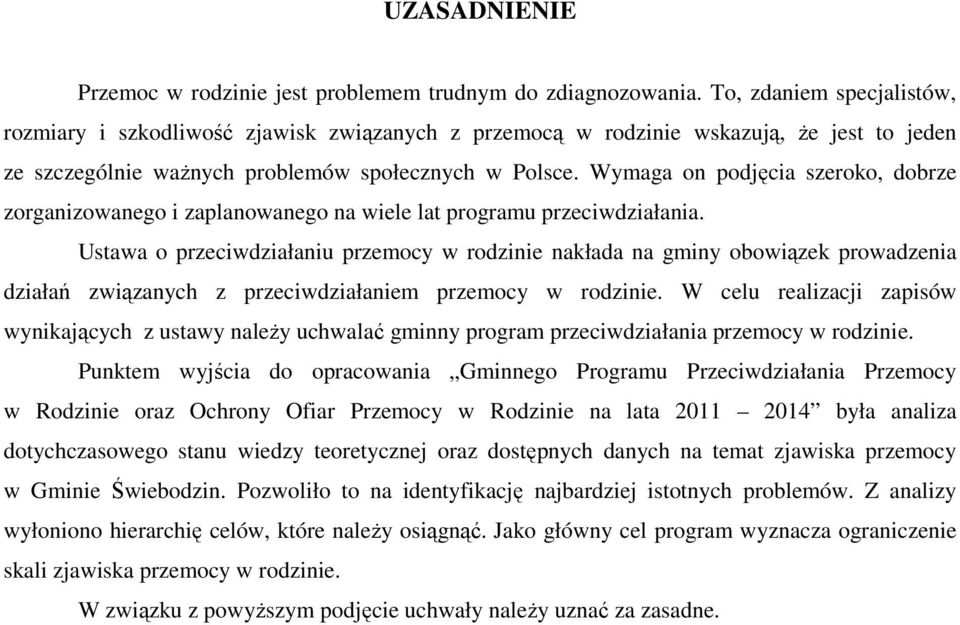 Wymaga on podjęcia szeroko, dobrze zorganizowanego i zaplanowanego na wiele lat programu przeciwdziałania.