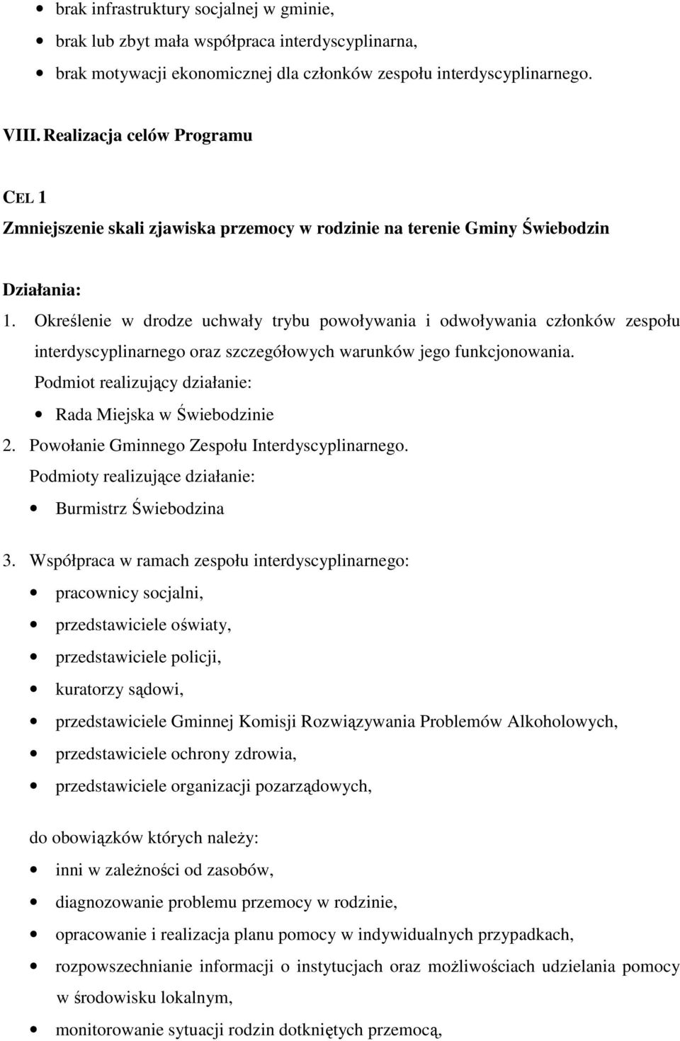 Określenie w drodze uchwały trybu powoływania i odwoływania członków zespołu interdyscyplinarnego oraz szczegółowych warunków jego funkcjonowania.