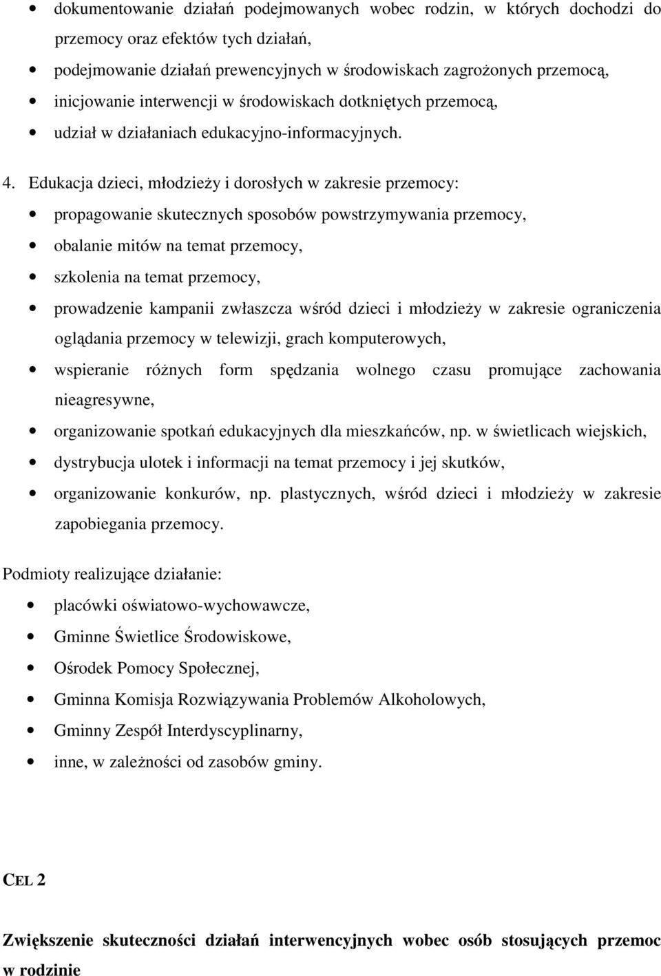 Edukacja dzieci, młodzieŝy i dorosłych w zakresie przemocy: propagowanie skutecznych sposobów powstrzymywania przemocy, obalanie mitów na temat przemocy, szkolenia na temat przemocy, prowadzenie