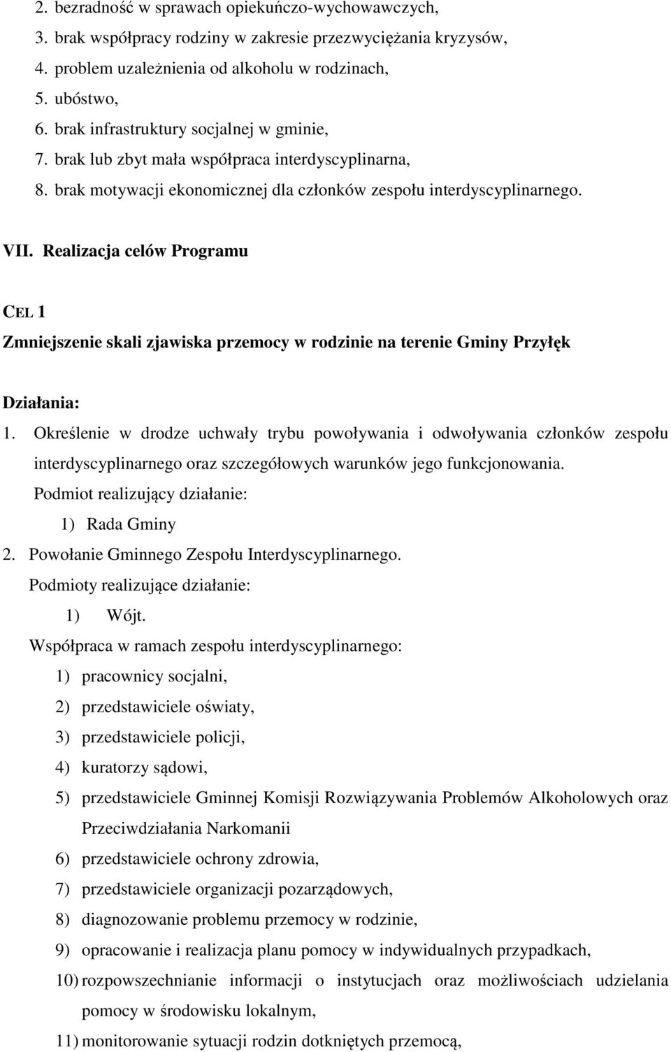 Realizacja celów Programu CEL 1 Zmniejszenie skali zjawiska przemocy w rodzinie na terenie Gminy Przyłęk Działania: 1.