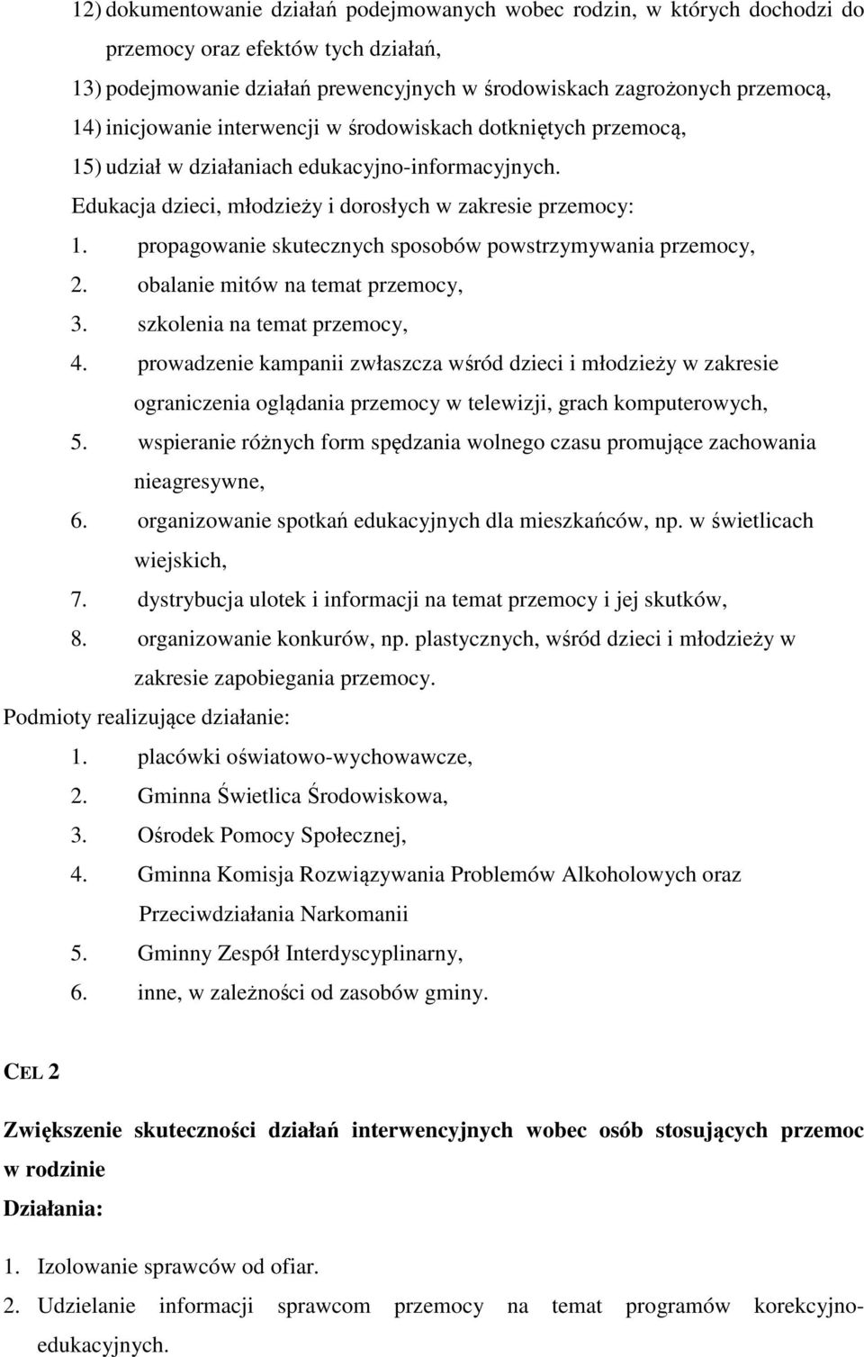 propagowanie skutecznych sposobów powstrzymywania przemocy, 2. obalanie mitów na temat przemocy, 3. szkolenia na temat przemocy, 4.