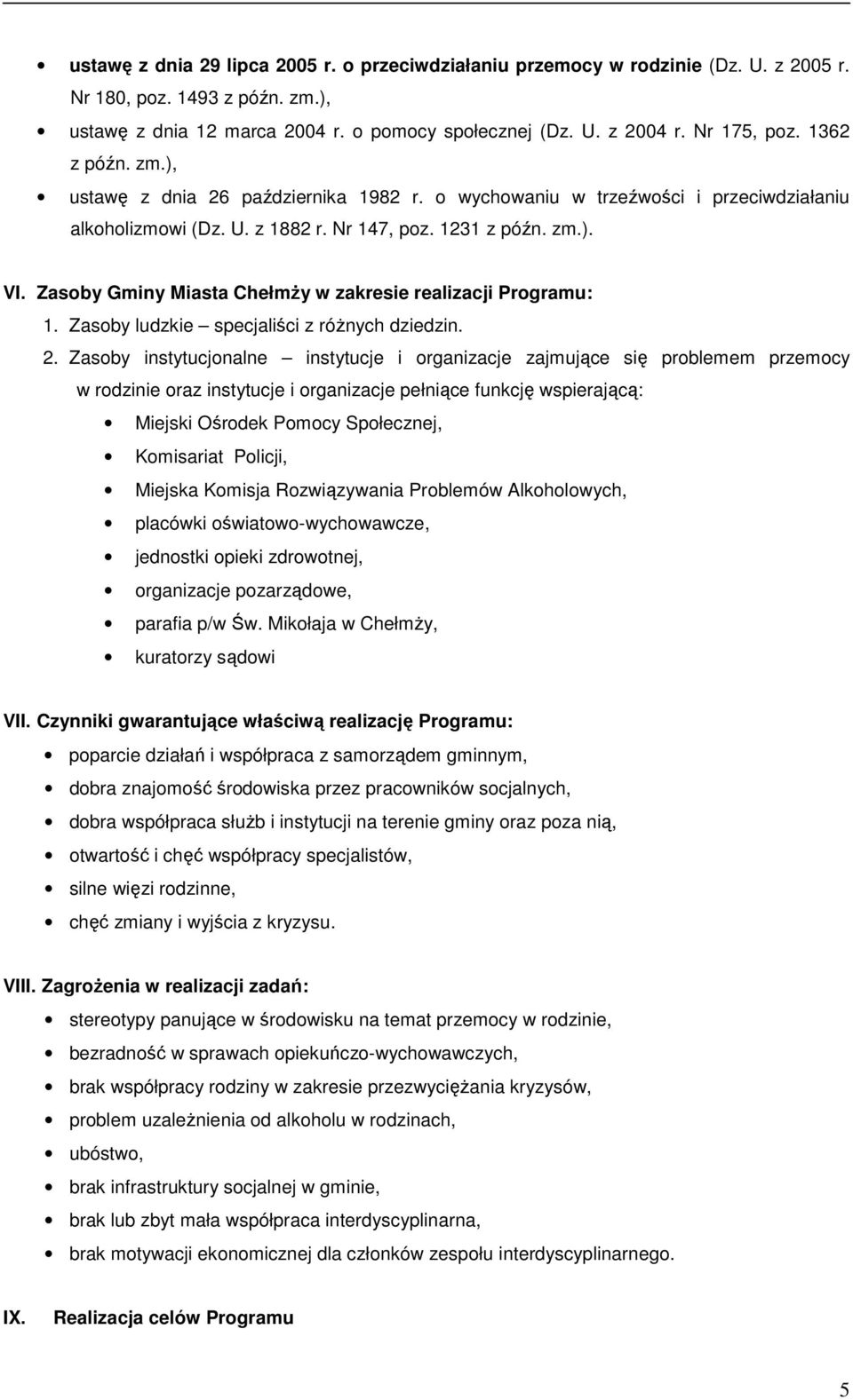 Zasoby Gminy Miasta ChełmŜy w zakresie realizacji Programu: 1. Zasoby ludzkie specjaliści z róŝnych dziedzin. 2.